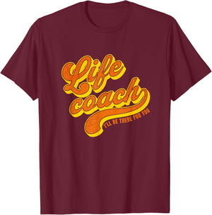 Life Coach I'll Be There For You Personal Mentor T-Shirt - T-Shirt | Maroon
