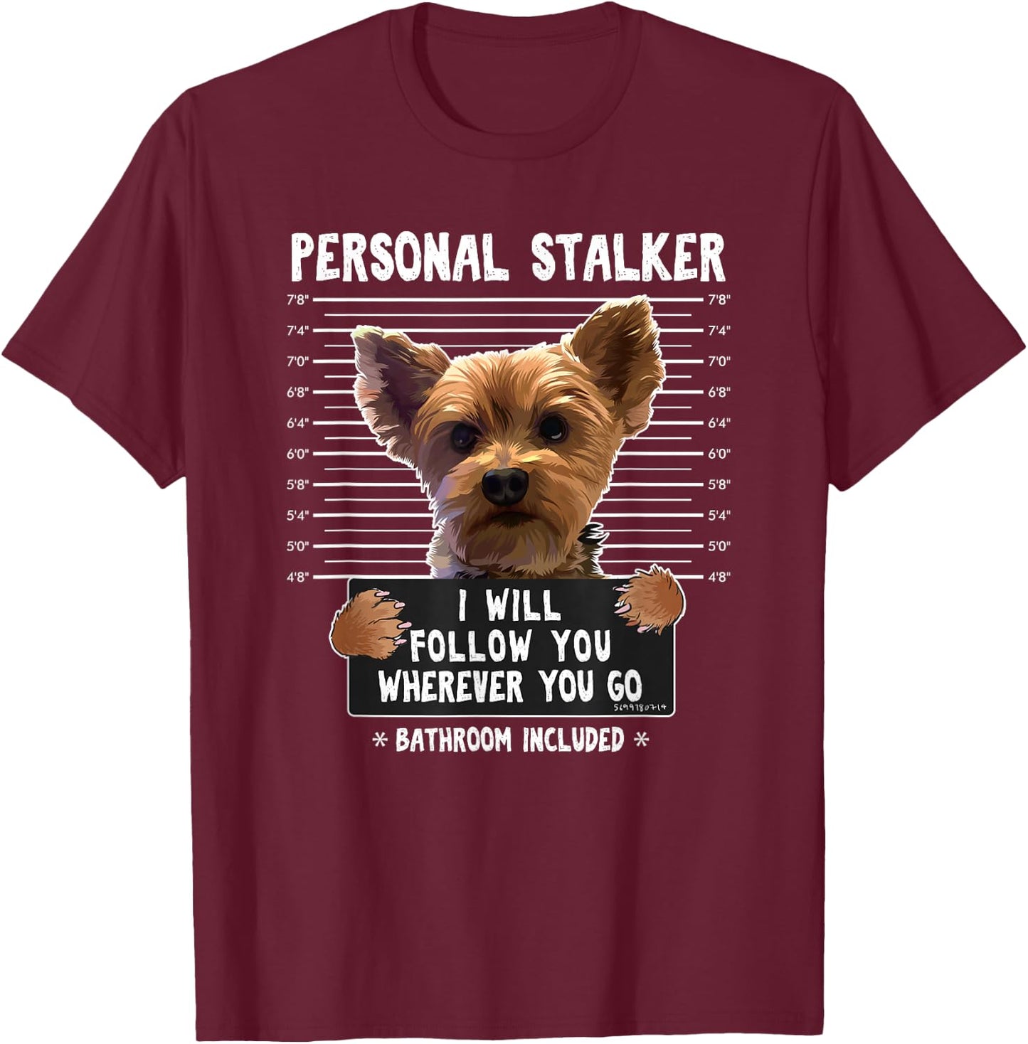 Personal Stalker I'll Follow You Wherever You Go Yorkie T-Shirt - T-Shirt | Maroon