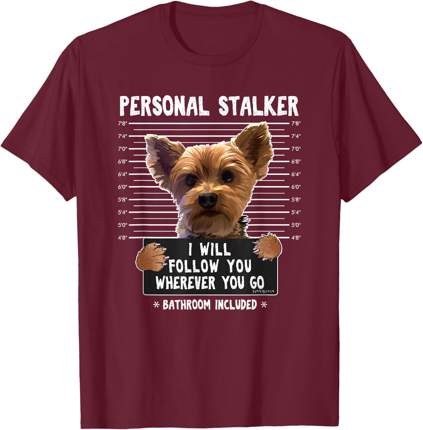 Personal Stalker I'll Follow You Wherever You Go Yorkie T-Shirt - T-Shirt | Maroon