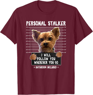 Personal Stalker I'll Follow You Wherever You Go Yorkie T-Shirt - T-Shirt | Maroon