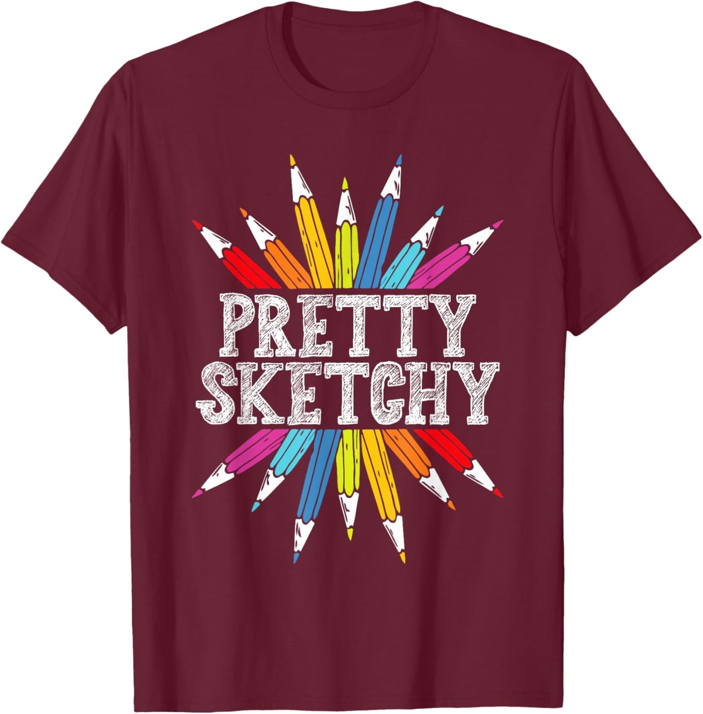 Pretty Sketchy Artist Drawing Sketching Colored Pencils T-Shirt - T-Shirt | Maroon