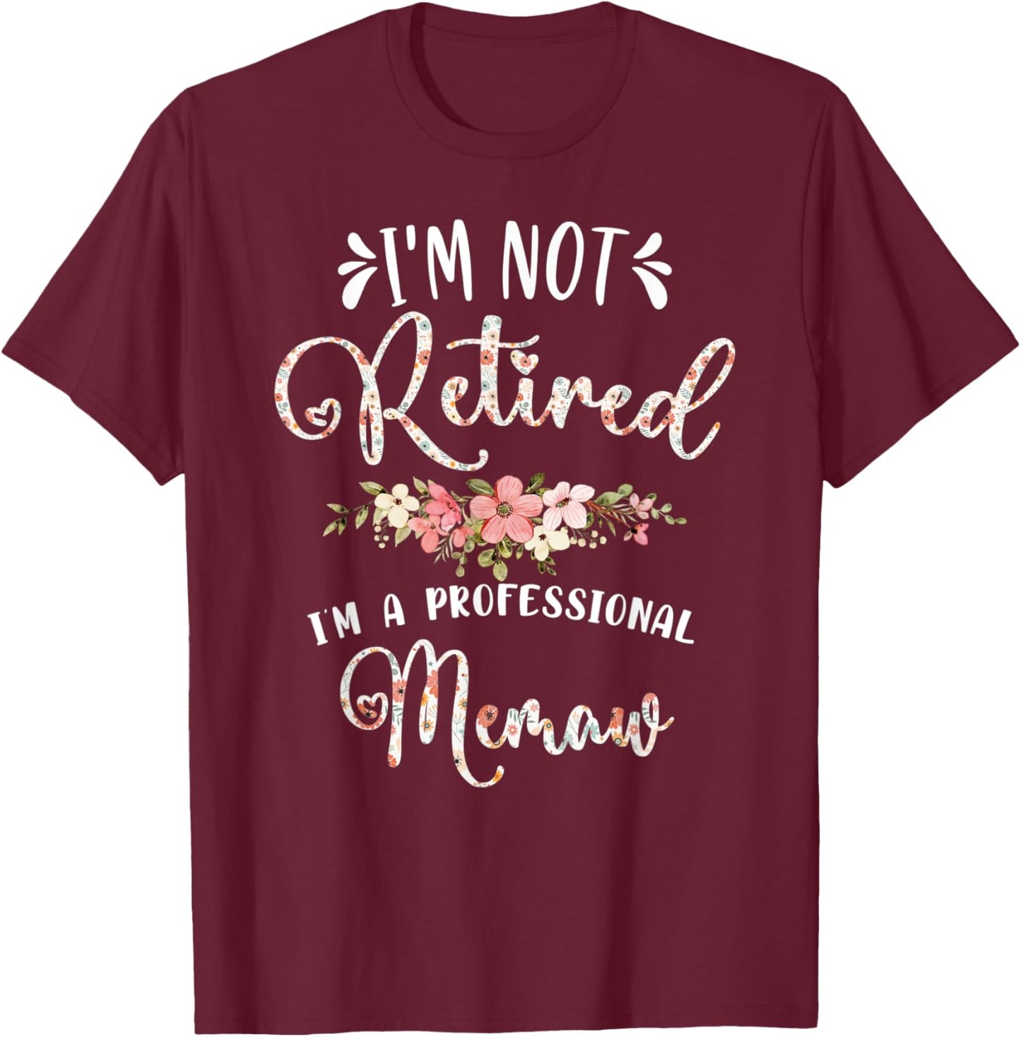 I'm Not Retired I'm a Professional Memaw Retirement Memaw T-Shirt - T-Shirt | Maroon
