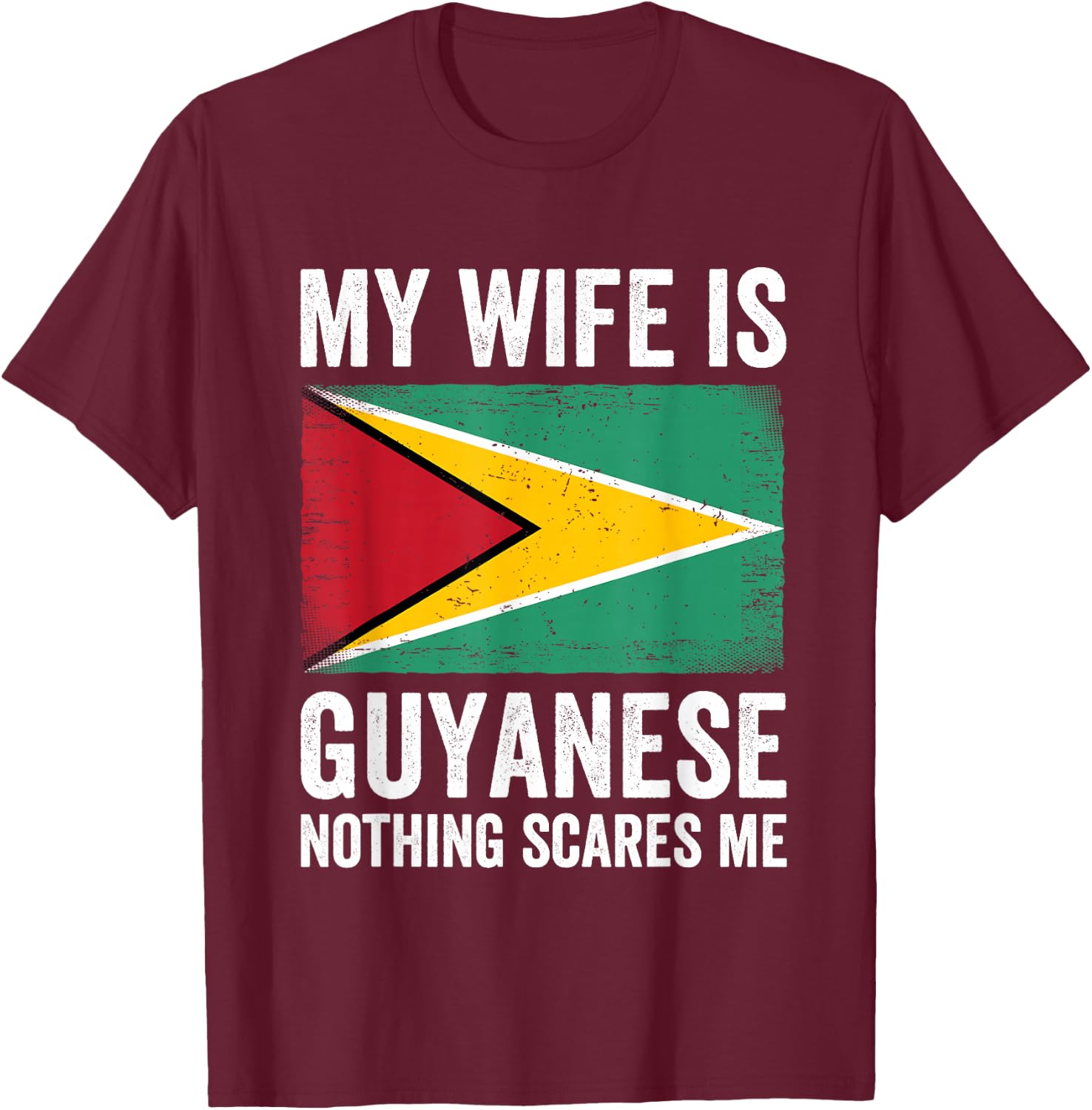 My Wife Is Guyanese Nothing Scares Me Guyana T-Shirt - T-Shirt | Maroon