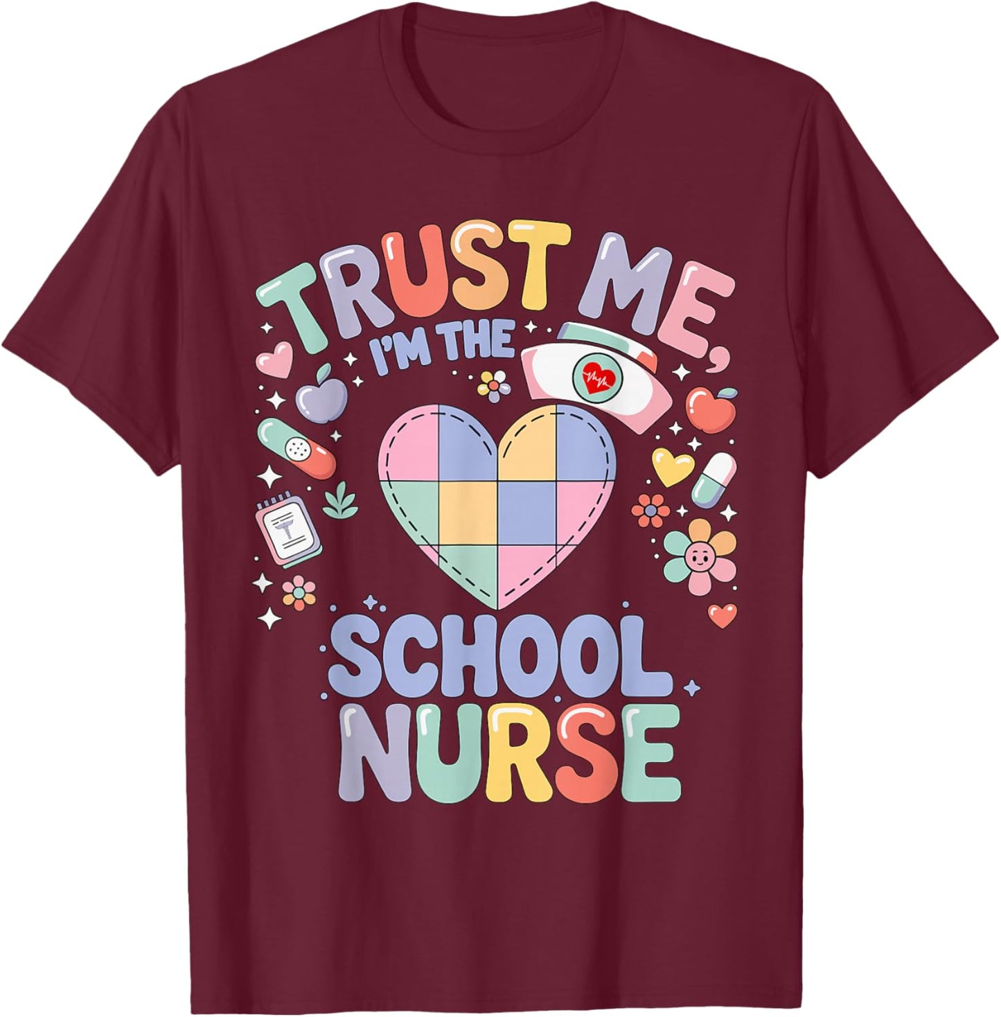Trust Me I'm The School Nurse Funny Pun Nursing School Humor T-Shirt - T-Shirt | Maroon