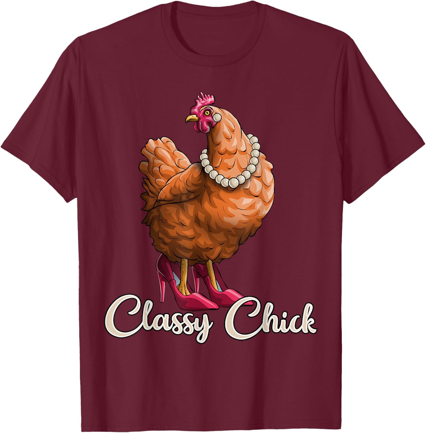 Classy Chick Shirt Funny Chicken Girl Hen Lover Farm Gift T-Shirt - T-Shirt | Maroon