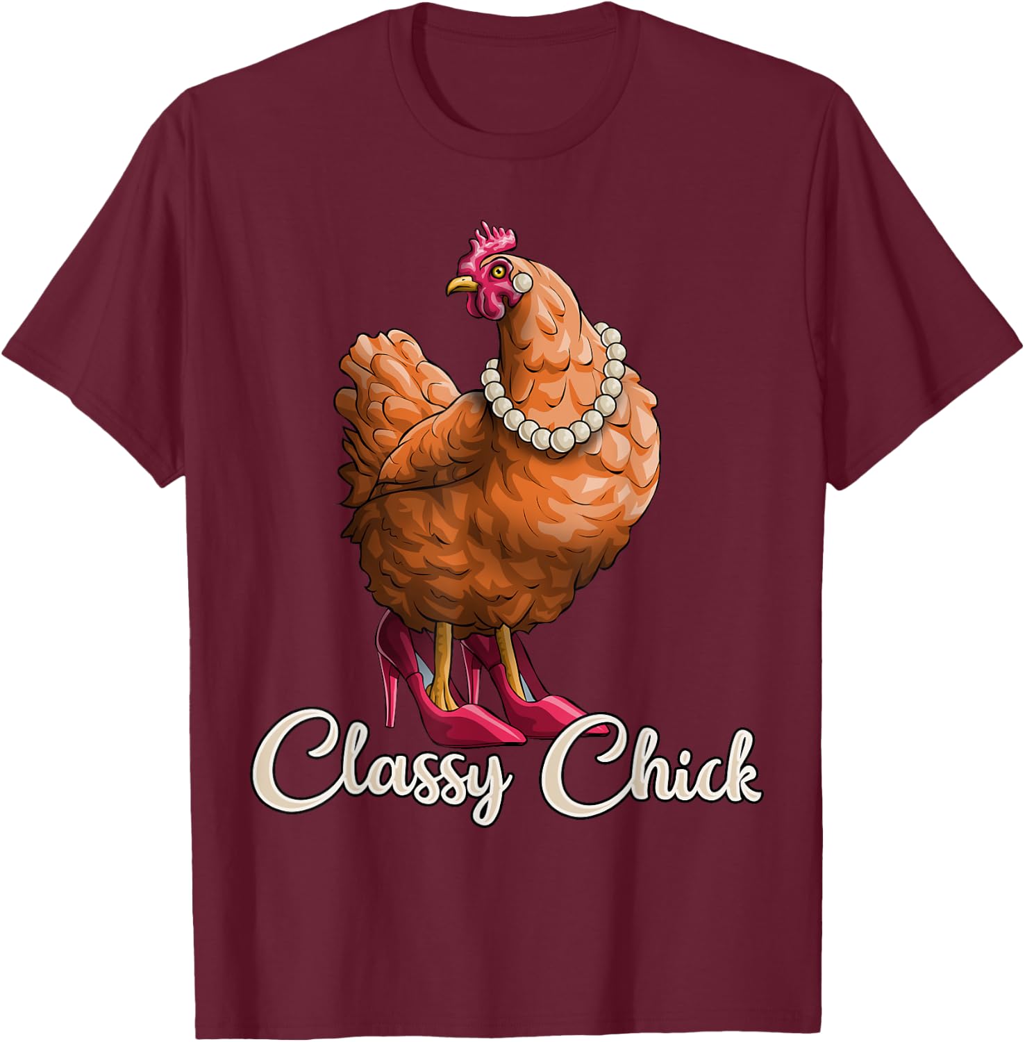 Classy Chick Shirt Funny Chicken Girl Hen Lover Farm Gift T-Shirt - T-Shirt | Maroon