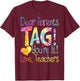 Funny Dear Parents Tag You're It Love Teachers T-Shirt - T-Shirt | Maroon