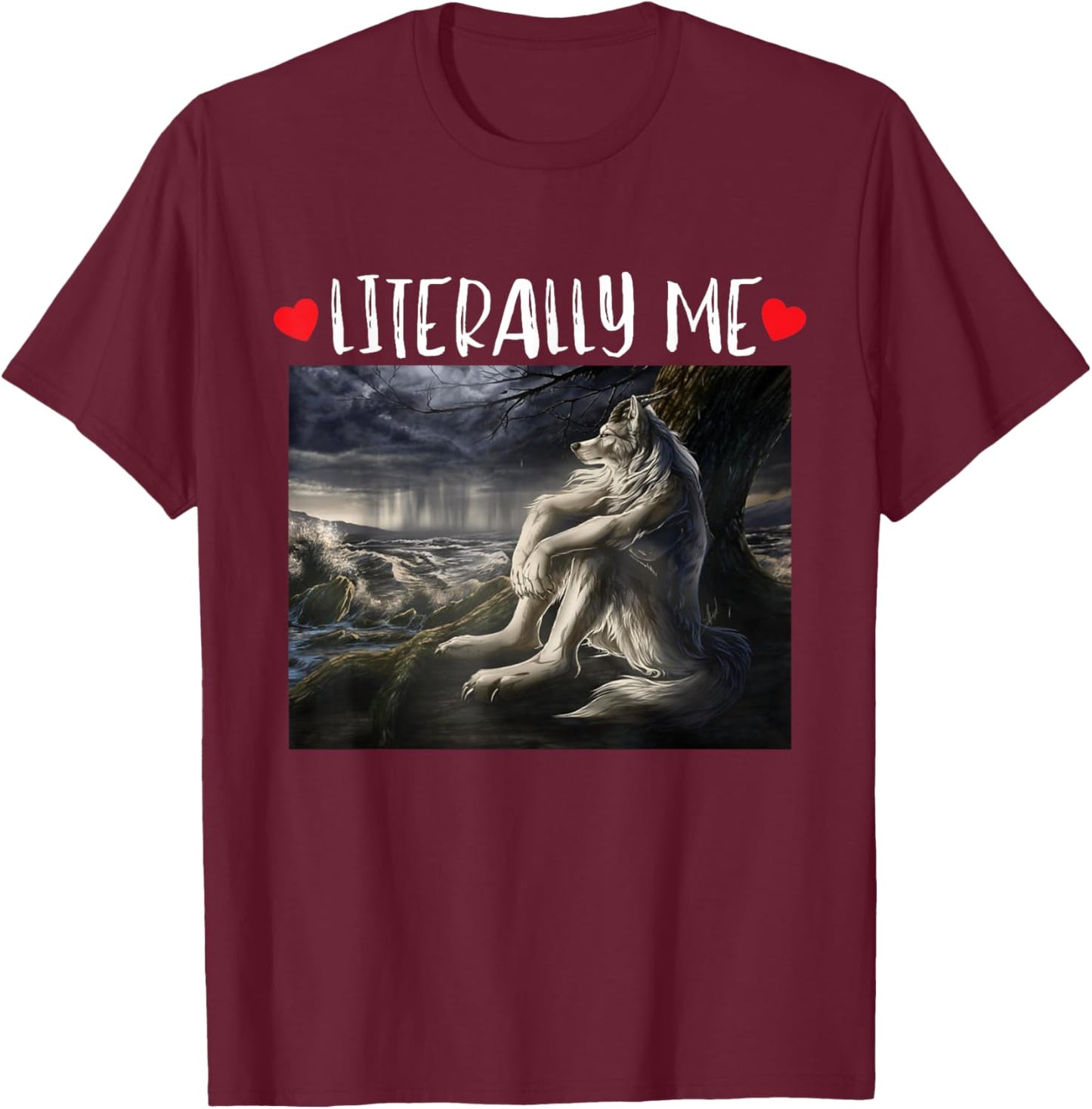 Literally Me Funny Cringe Werewolf Sarcastic Meme T-Shirt - T-Shirt | Maroon