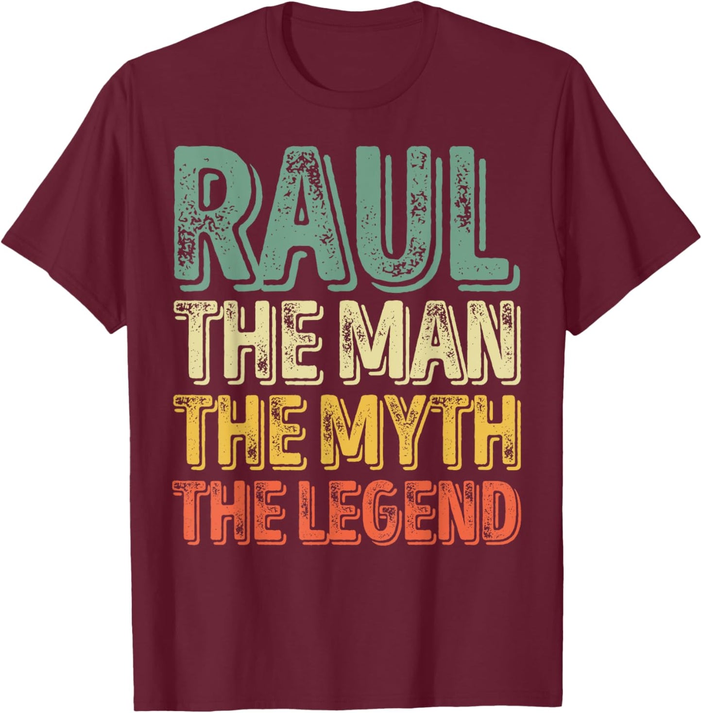Raul The Man The Myth The Legend Shirt First Name Raul T-Shirt - T-Shirt | Maroon