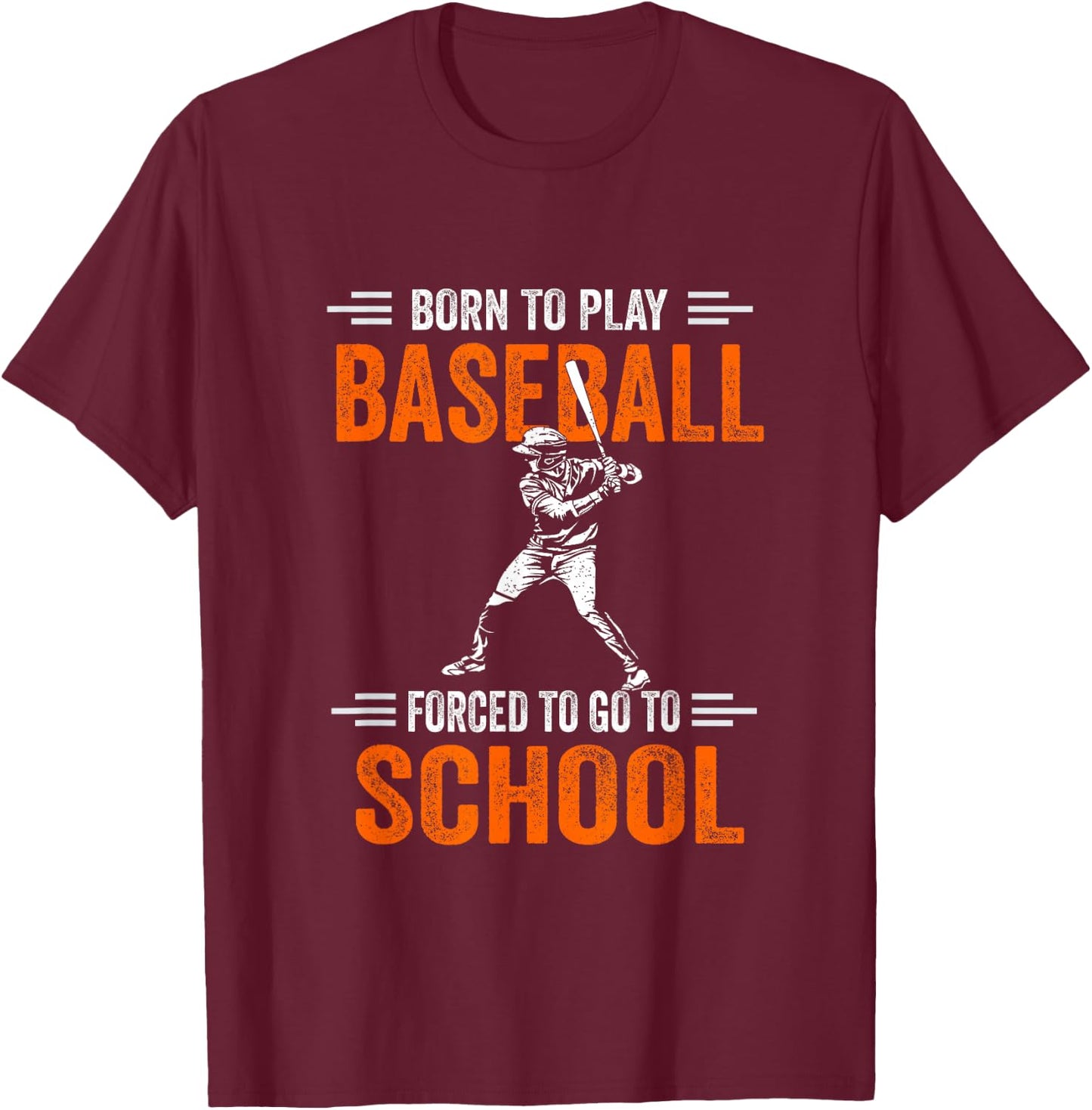 Born to play baseball forced to go to school T-Shirt - T-Shirt | Maroon