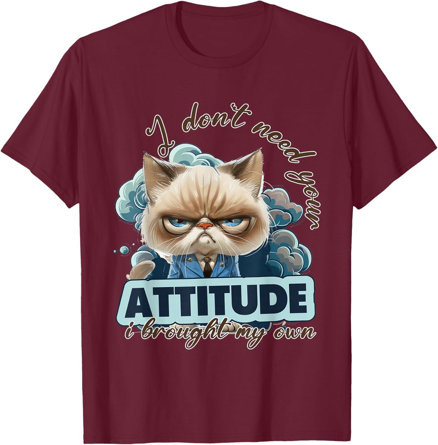 I dont need your attitude i brought my own Cat T-Shirt - T-Shirt | Maroon