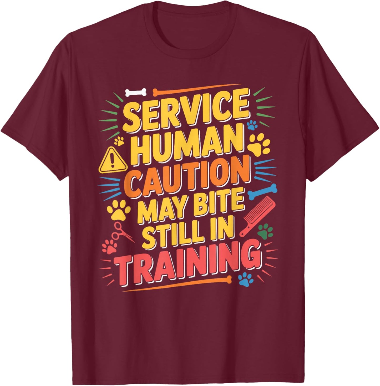 Service Human Caution May Bite Still in Training T-Shirt - T-Shirt | Maroon