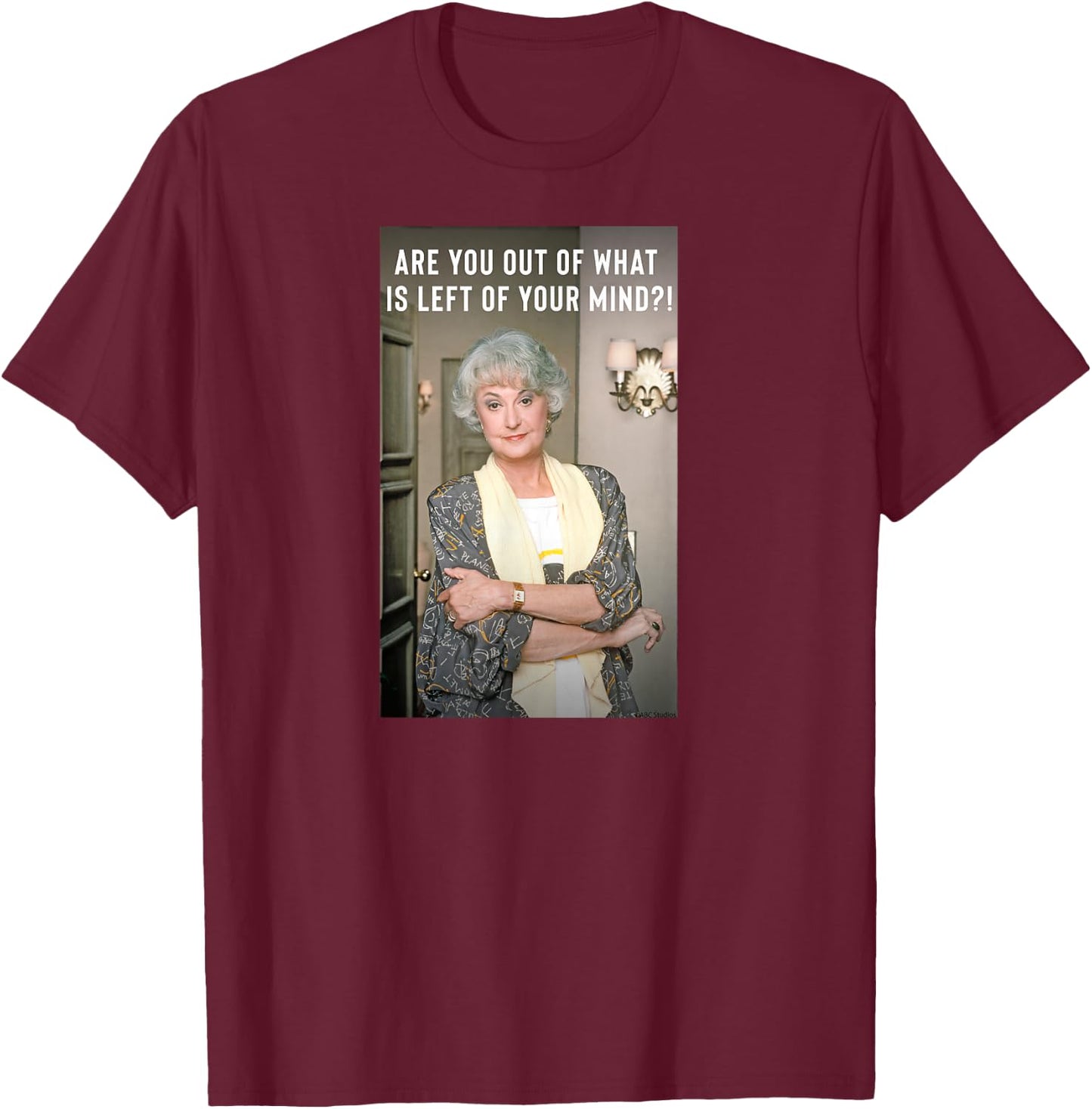 The Golden Girls - Dorothy are You Out of T-Shirt - T-Shirt | Maroon