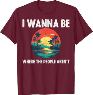 I Wanna Be Where The People Arent T-Shirt - T-Shirt | Maroon