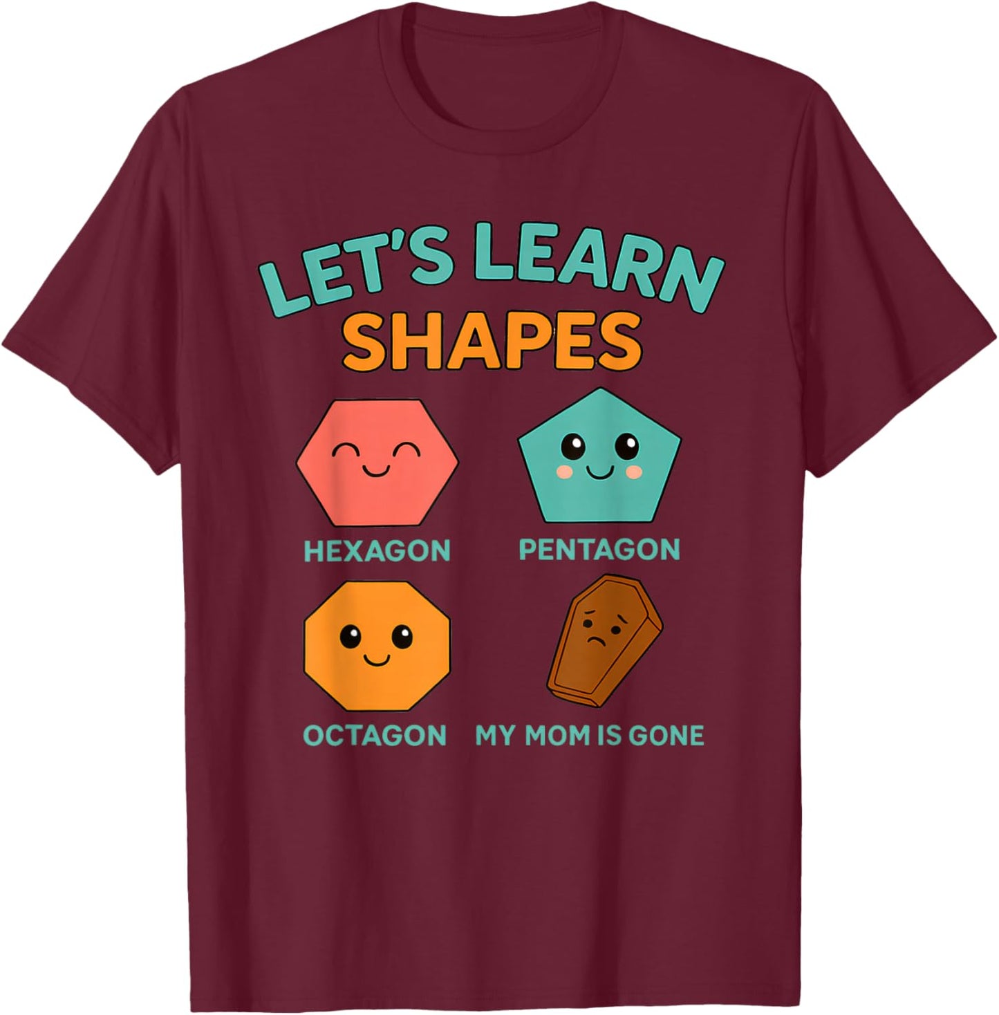 Learning Shapes Dark Humor Meme Mourning Mom Sarcastic T-Shirt - T-Shirt | Maroon