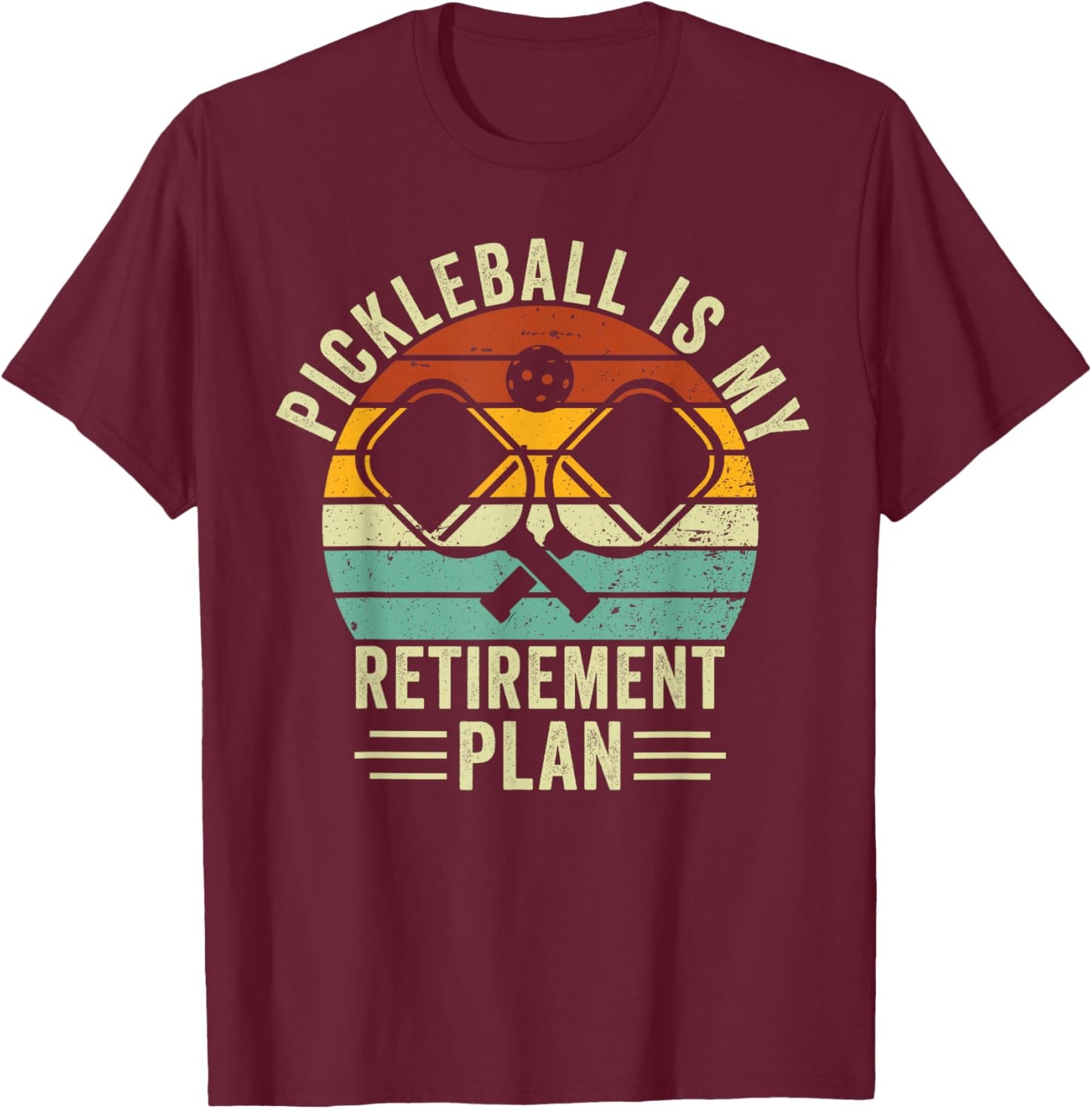 Pickleball Is My Retirement Plan Funny Retirement Pickleball T-Shirt - T-Shirt | Maroon