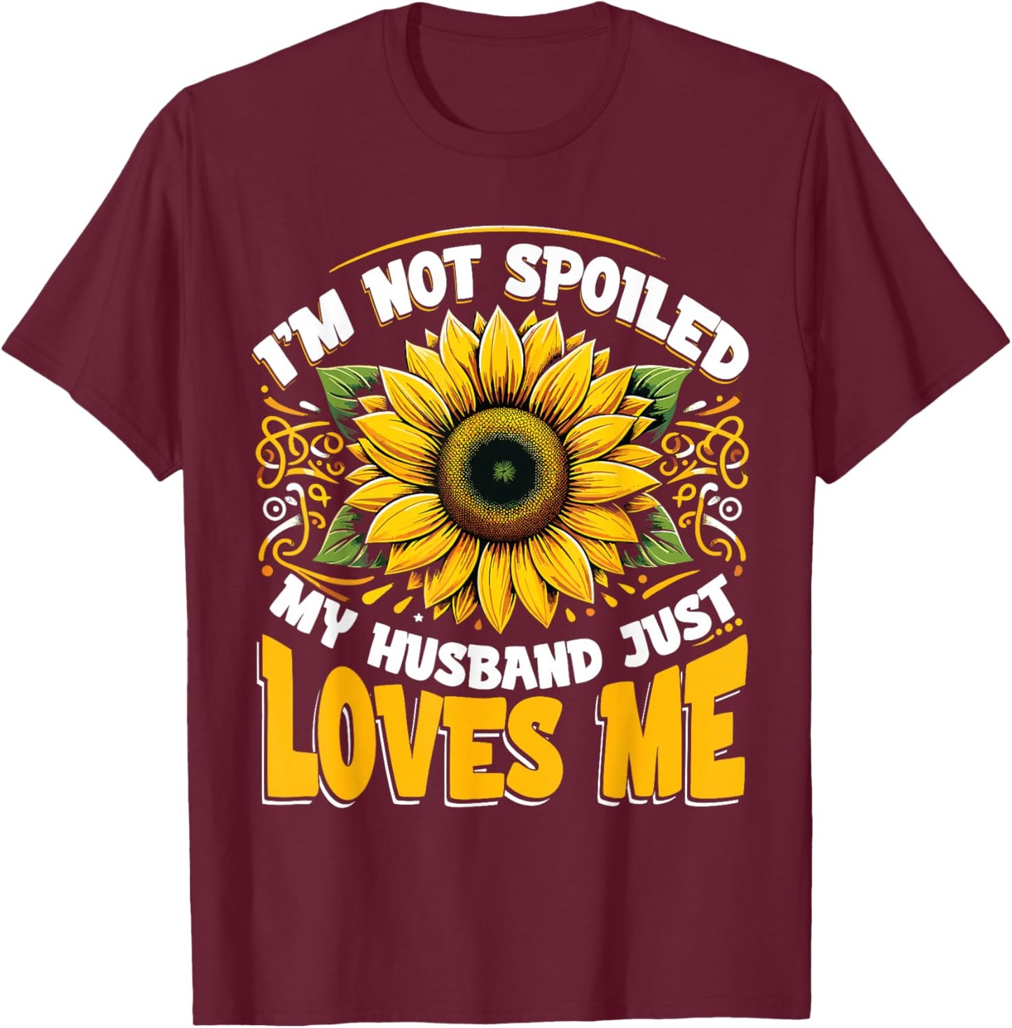I'm Not Spoiled My Wife Just Loves Me Spoiled Wife T-Shirt - T-Shirt | Maroon