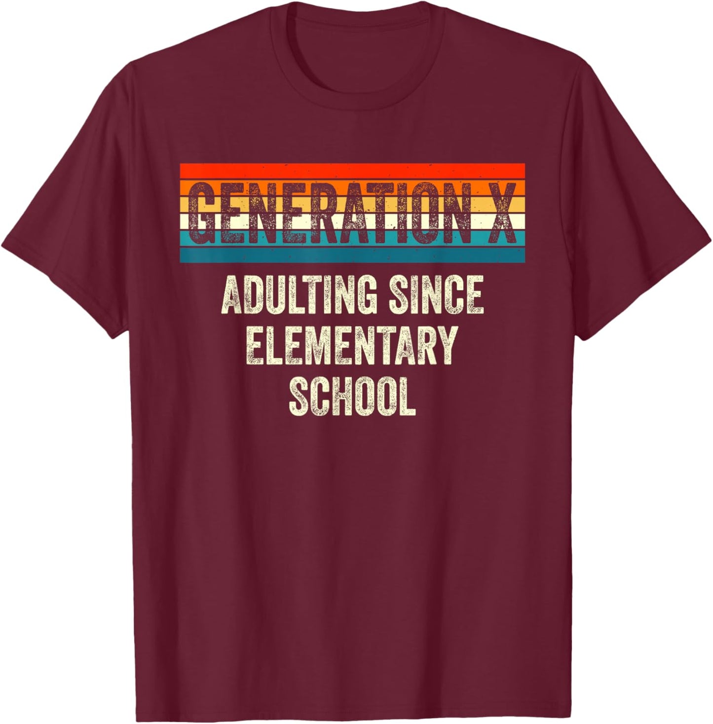 Gen X Adulting Since Elementary School Generation X Gen X T-Shirt - T-Shirt | Maroon