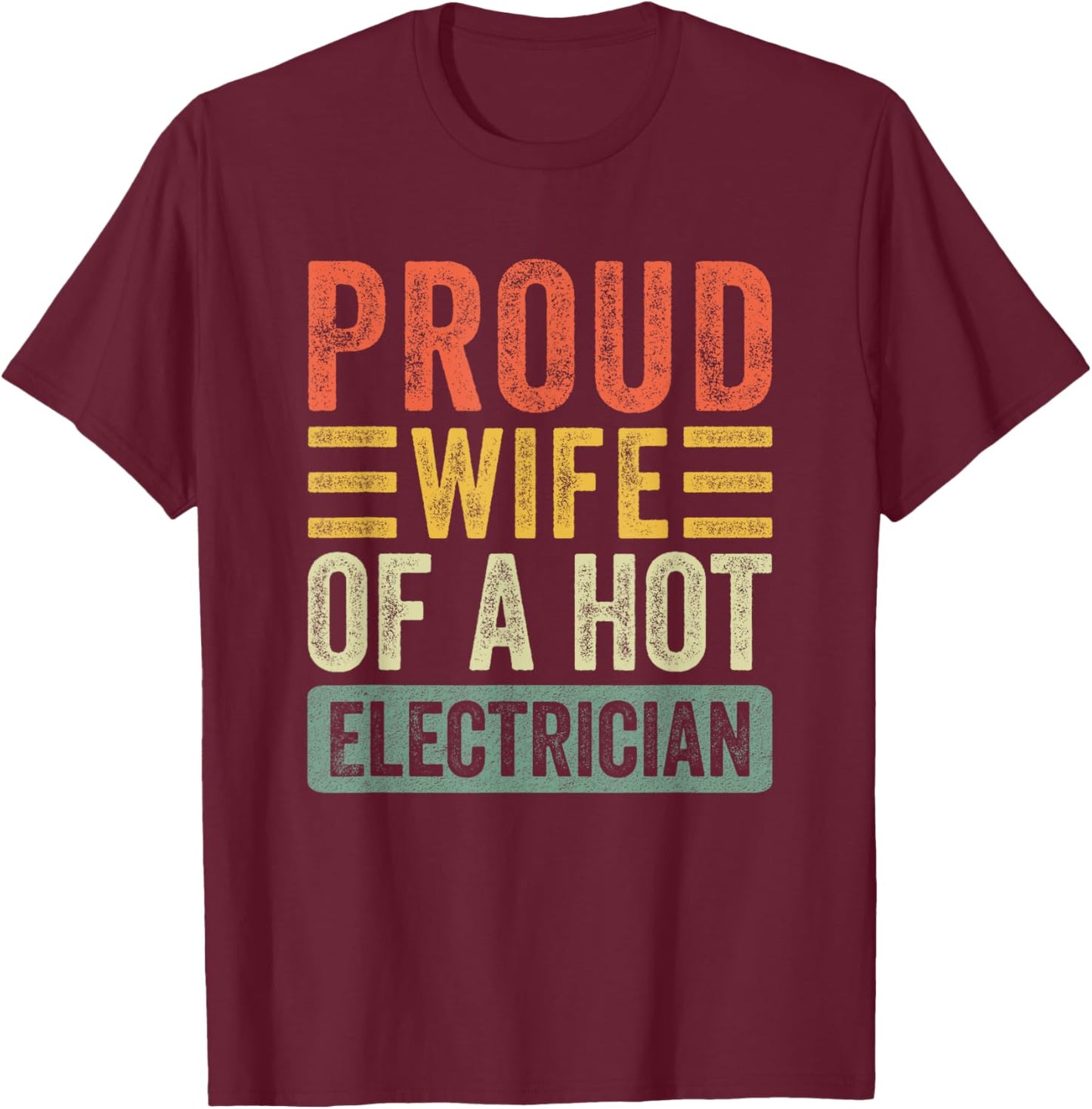 Proud Wife of a Hot Electrician Funny Husband Wife T-Shirt - T-Shirt | Maroon