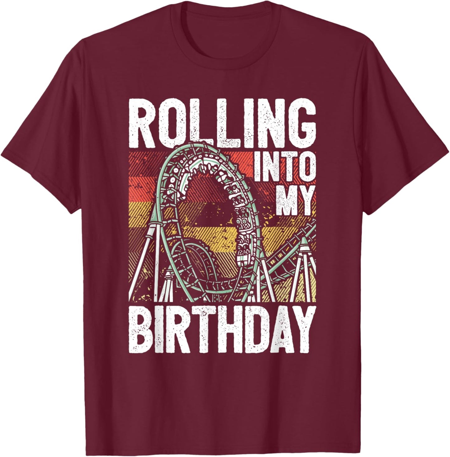 Theme Park Birthday I Rolling Into Birthday I Roller Coaster T-Shirt - T-Shirt | Maroon