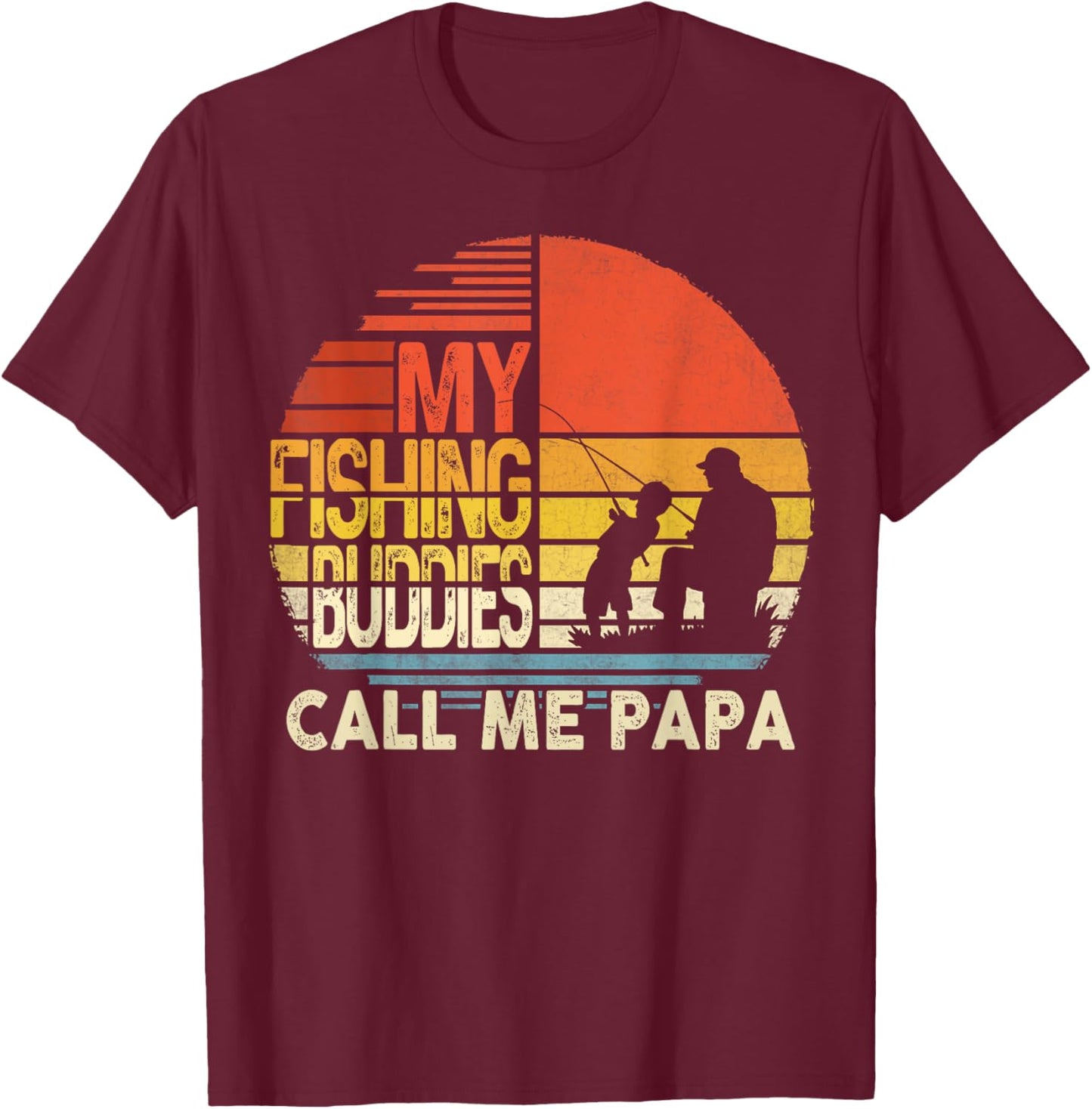 My Fishing Buddies Call Me Papa Shirt Father's Day Men T-Shirt - T-Shirt | Maroon