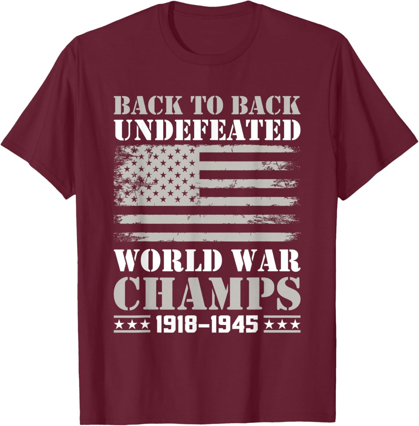 Back to Back Undefeated World War Champs 4th of July T-Shirt - T-Shirt | Maroon