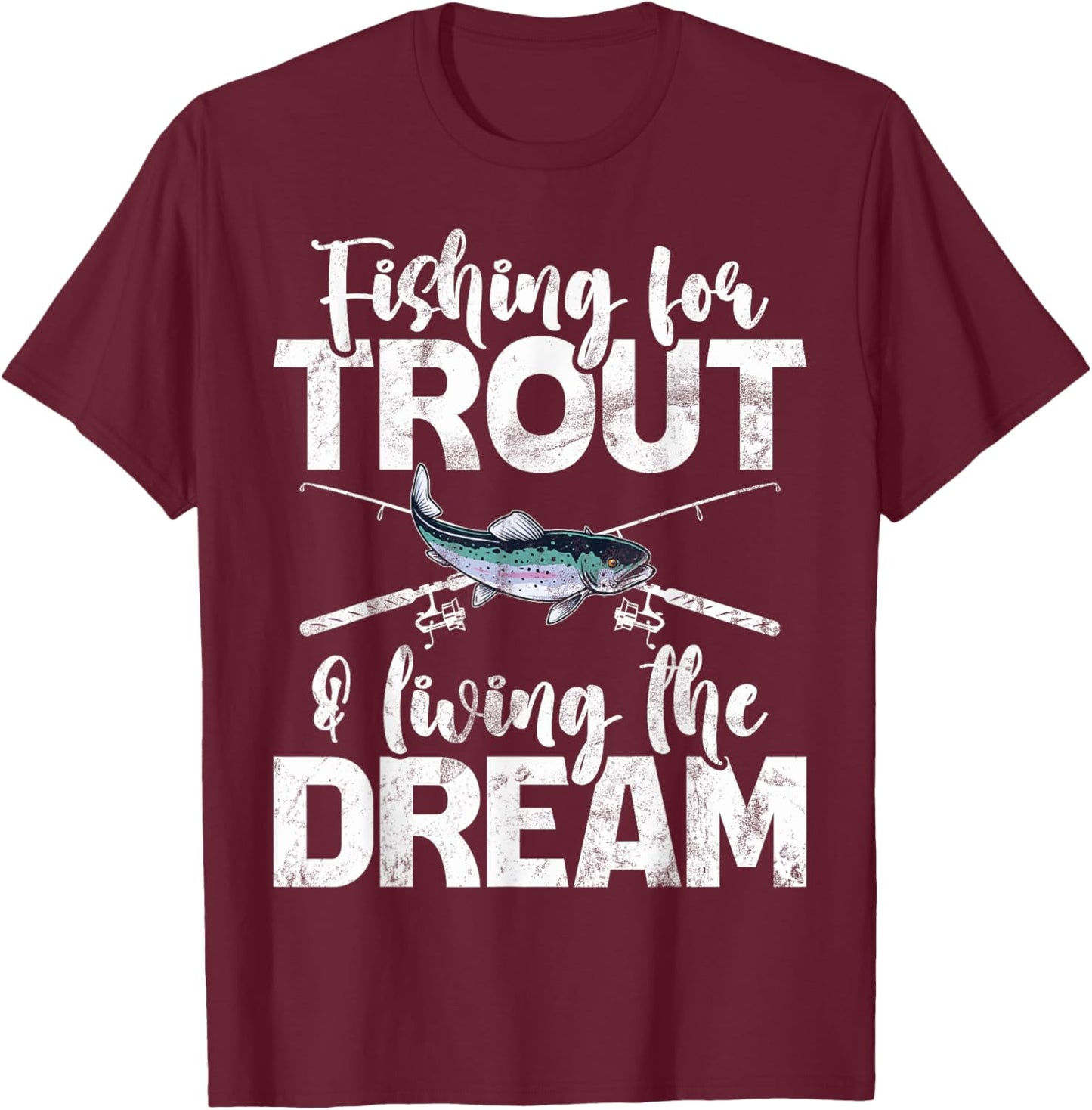 Fishing for Trout and Living the Dream Trout T-Shirt - T-Shirt | Maroon