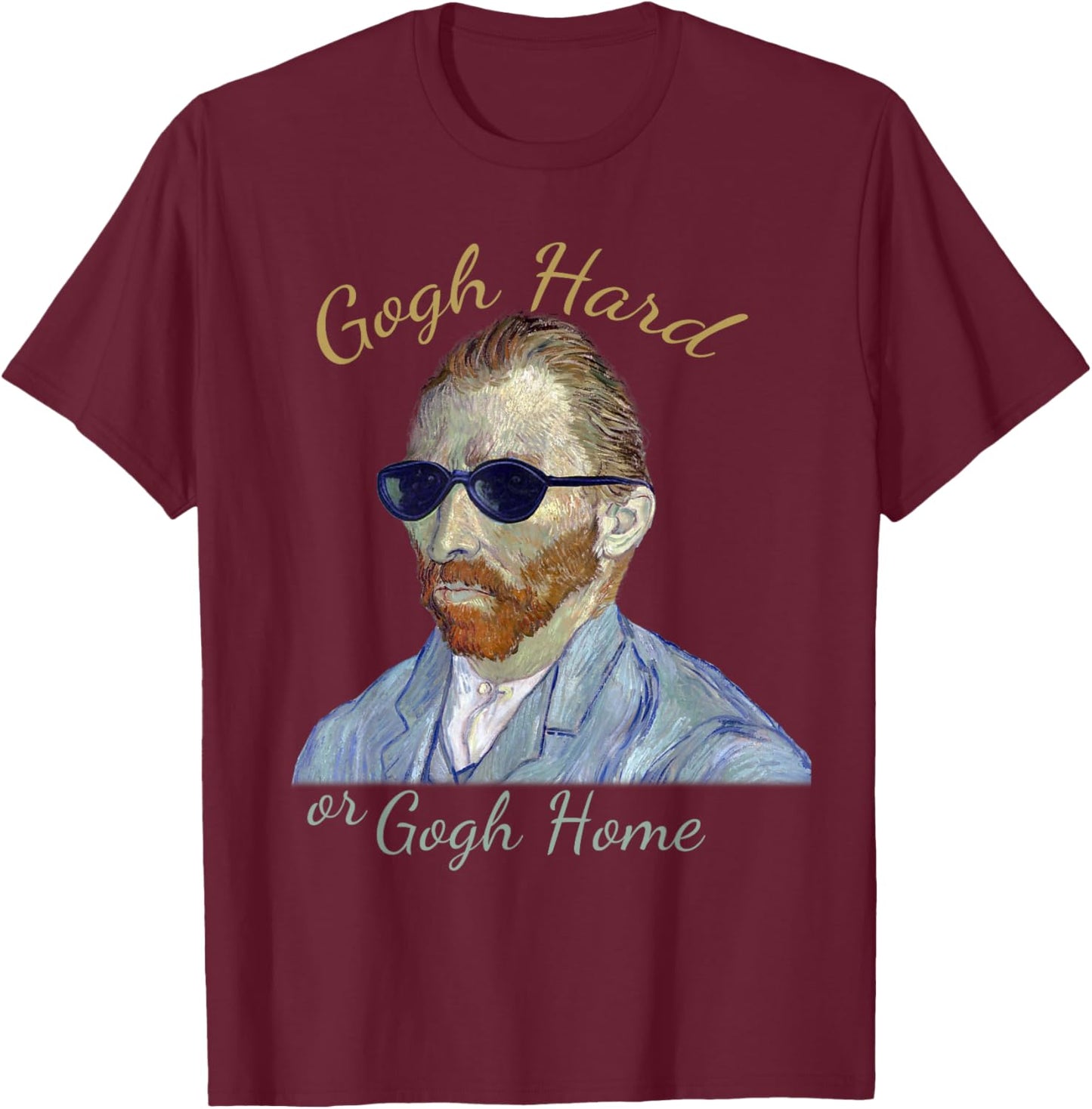 Vincent Van Gogh Hard or Go Home - Funny Pun, Artist Humor T-Shirt - T-Shirt | Maroon