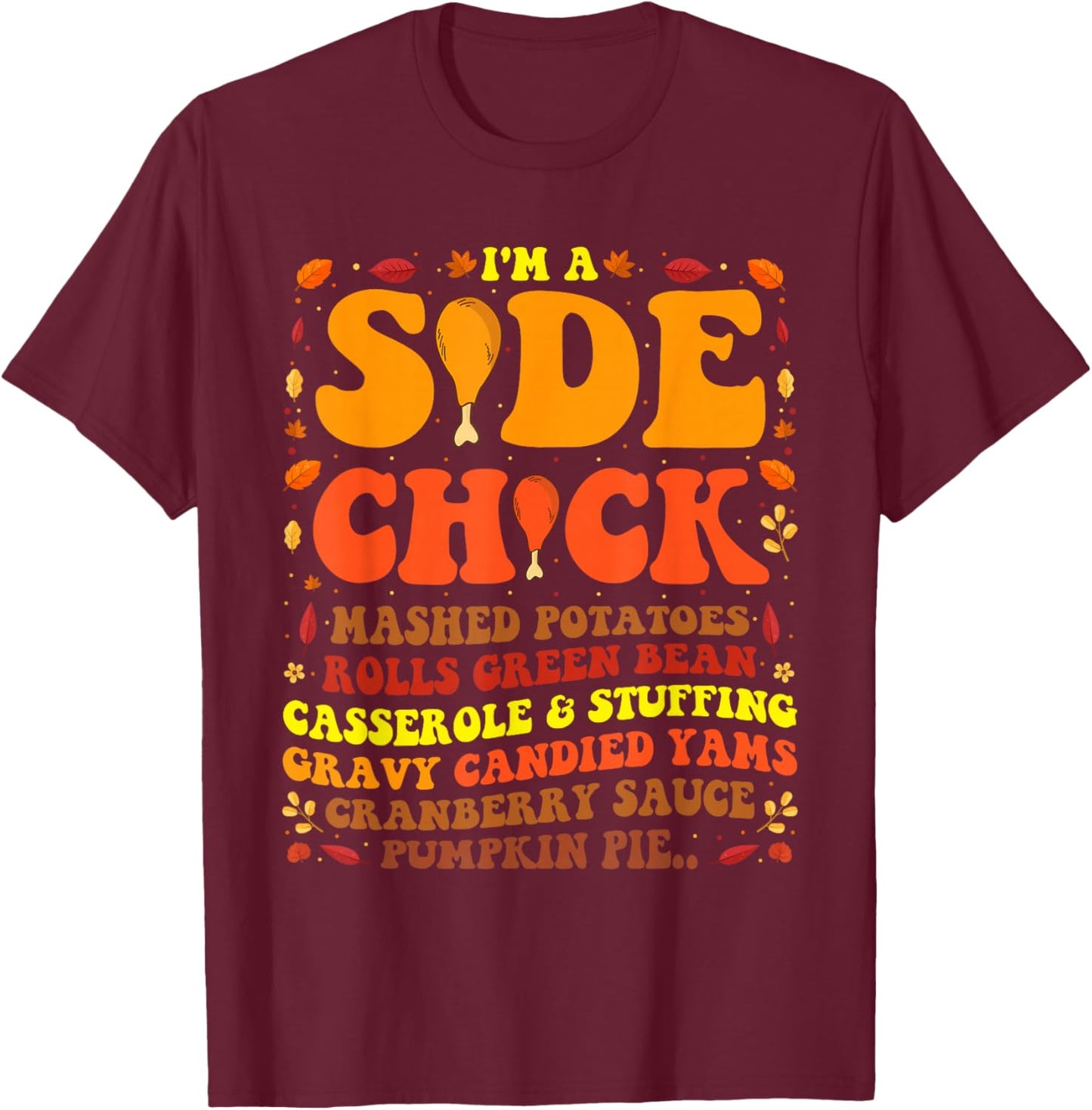 Im A Side Chick Thanksgiving Day Turkey Leg Im A Side Chick T-Shirt - T-Shirt | Maroon