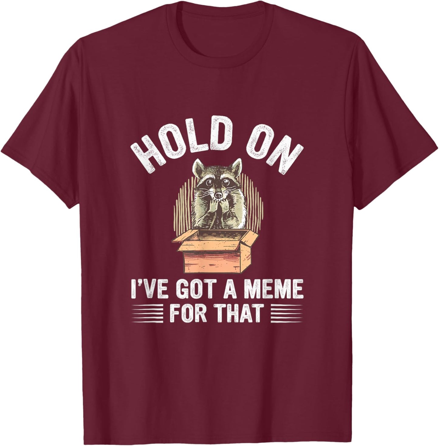 Hold On I’Ve Got A Meme For That Internet Memes T-Shirt - T-Shirt | Maroon