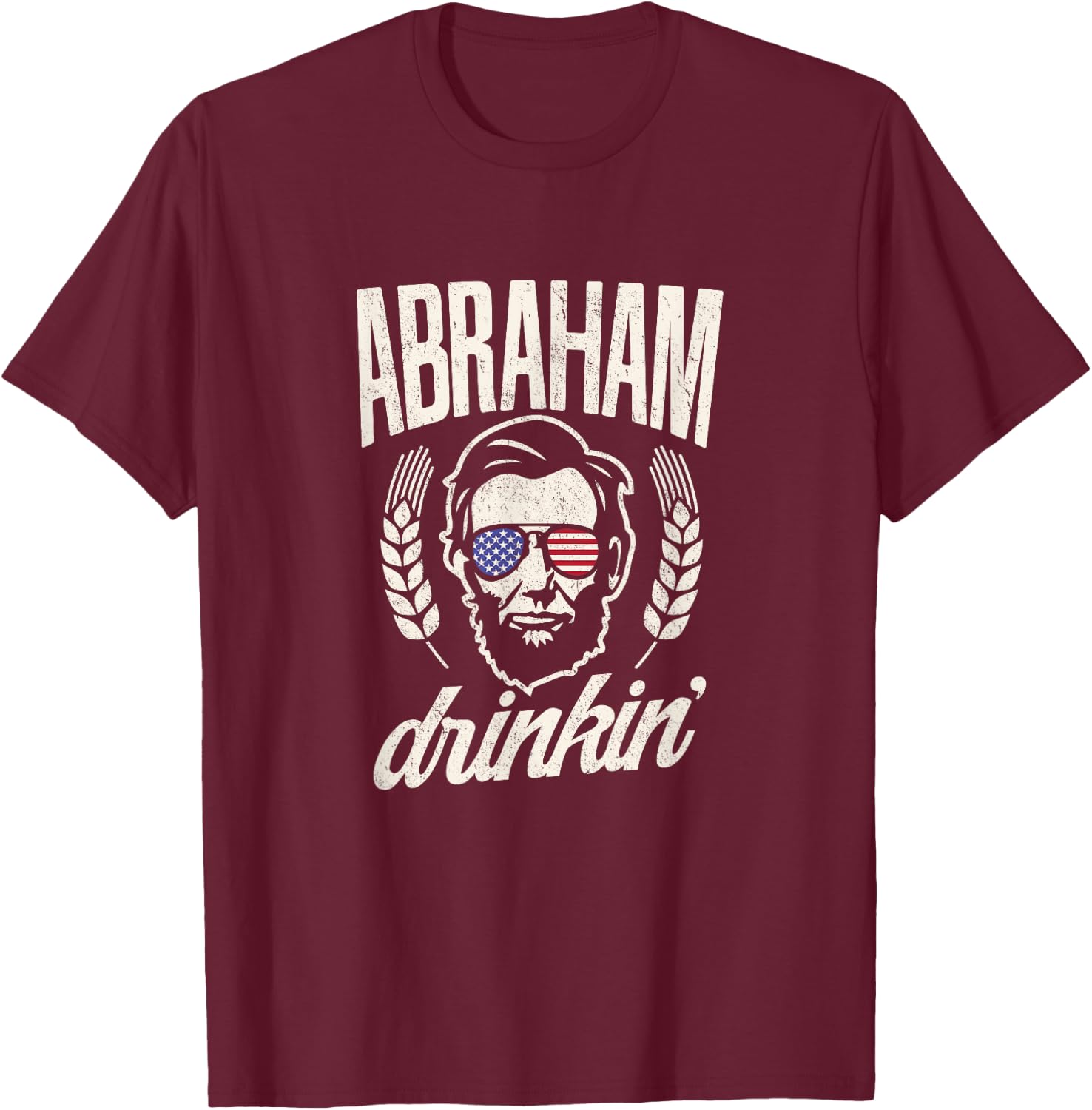 Funny Abe Lincoln Drinkin T shirt 4th of July Women Men T-Shirt - T-Shirt | Maroon