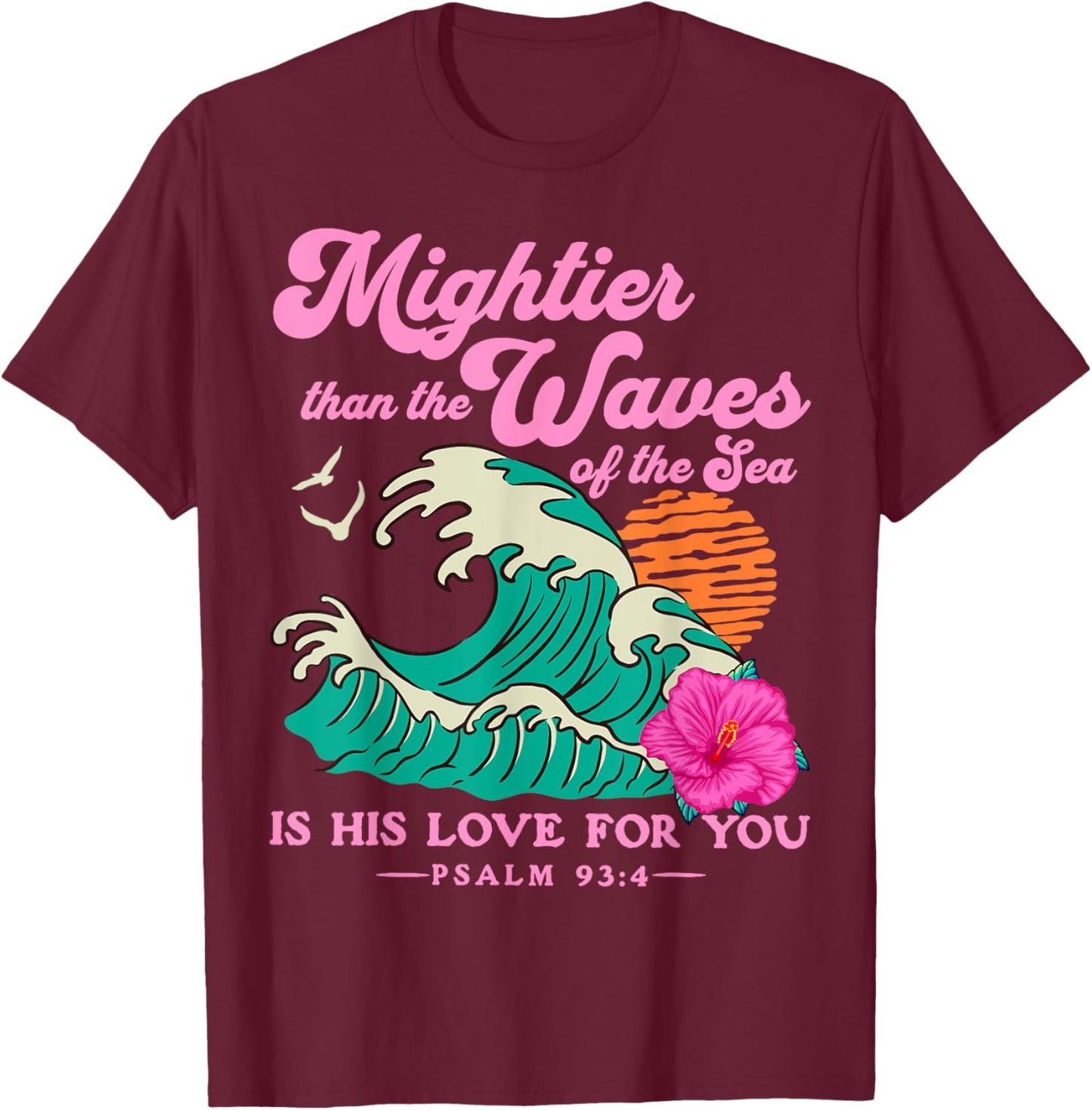 Mighter Than The Waves Christian Bible Scripture Psalm 93:4 T-Shirt - T-Shirt | Maroon