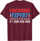 Fireworks Expert If I Run You Run Funny 4Th Of July Men T-Shirt - T-Shirt | Maroon
