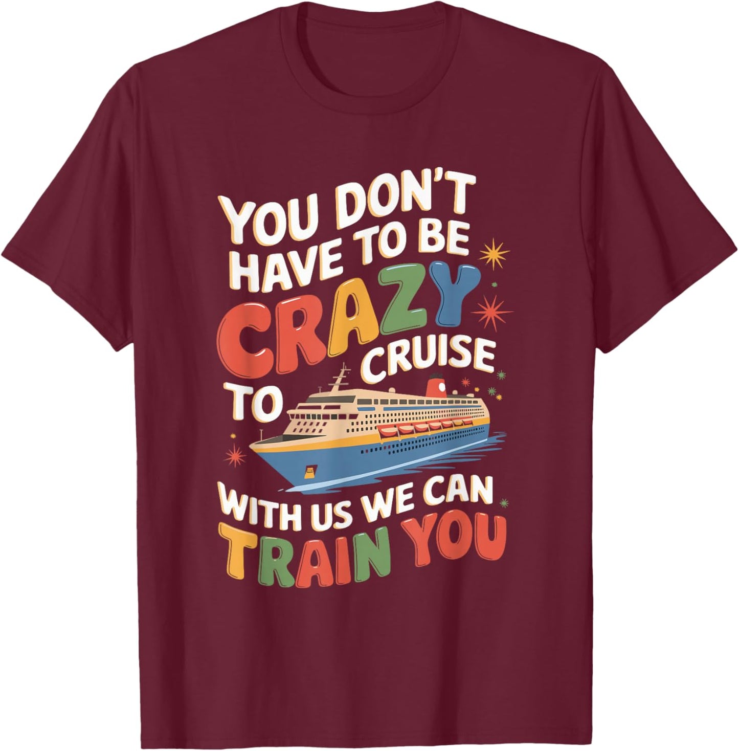 You Don't Have To Be Crazy To Cruise With Us T-Shirt - T-Shirt | Maroon