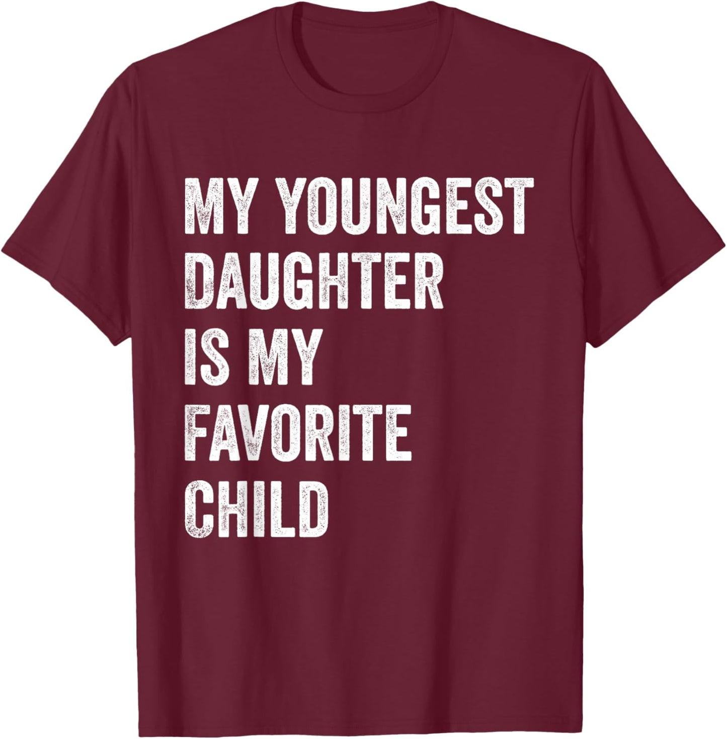 My Youngest Daughter is My Favorite Child T-Shirt - T-Shirt | Maroon