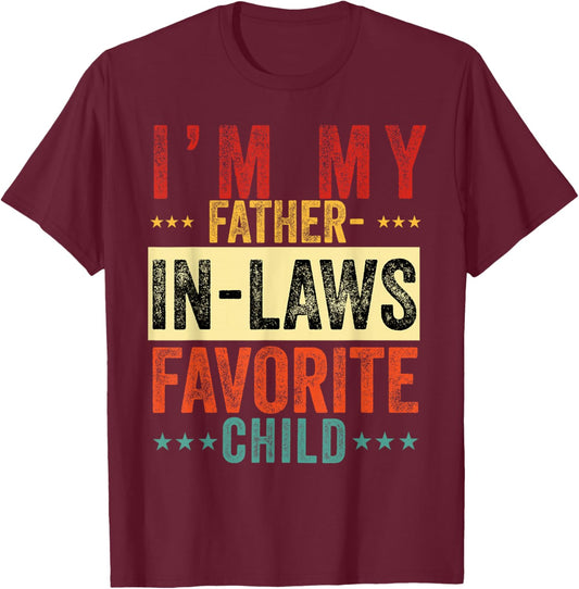 I'm My Father in Laws Favorite Child Funny in Law Men Women T-Shirt - T-Shirt | Maroon