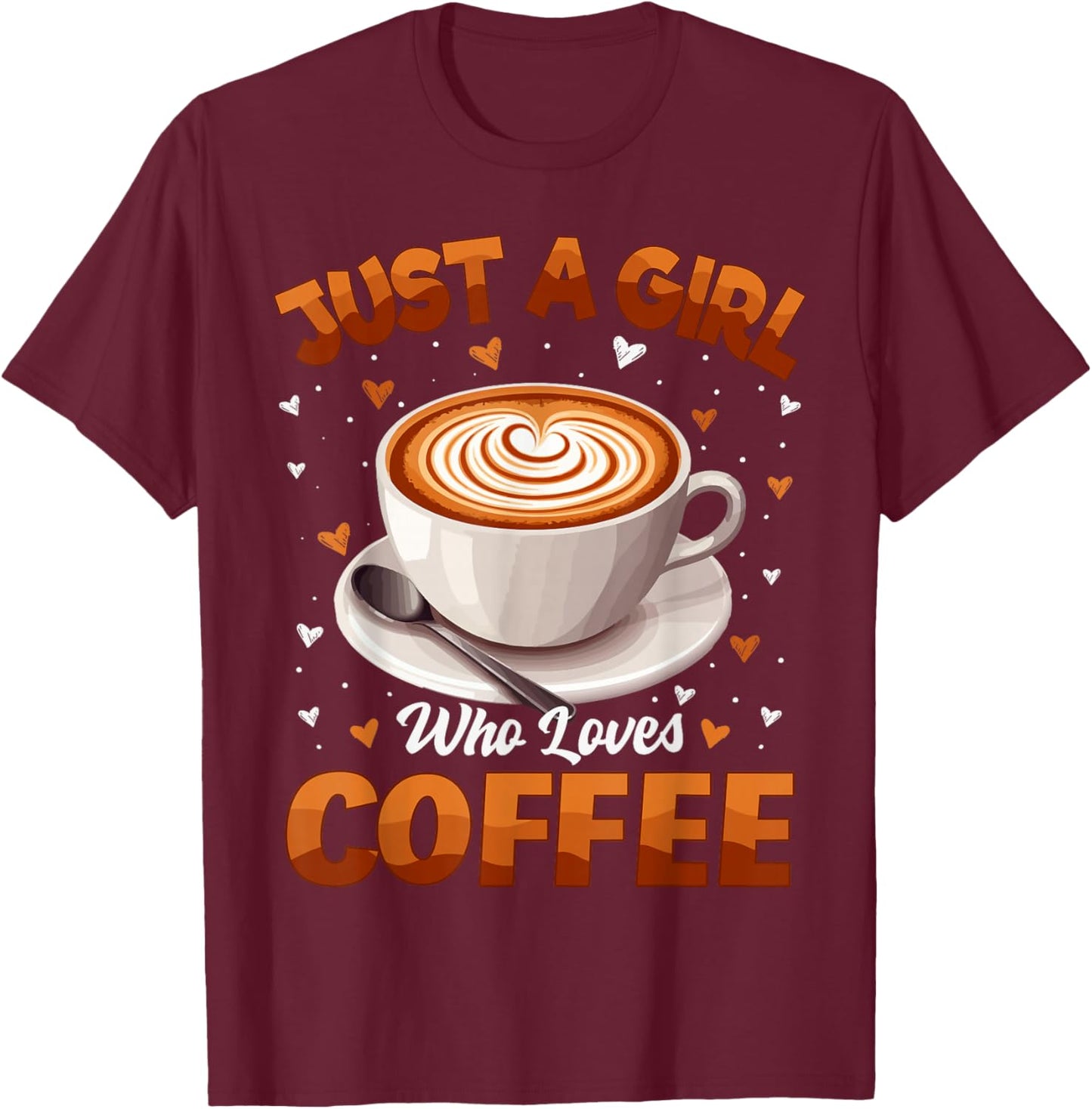 Coffee Girls Women Just A Girl Who Loves Coffee T-Shirt - T-Shirt | Maroon