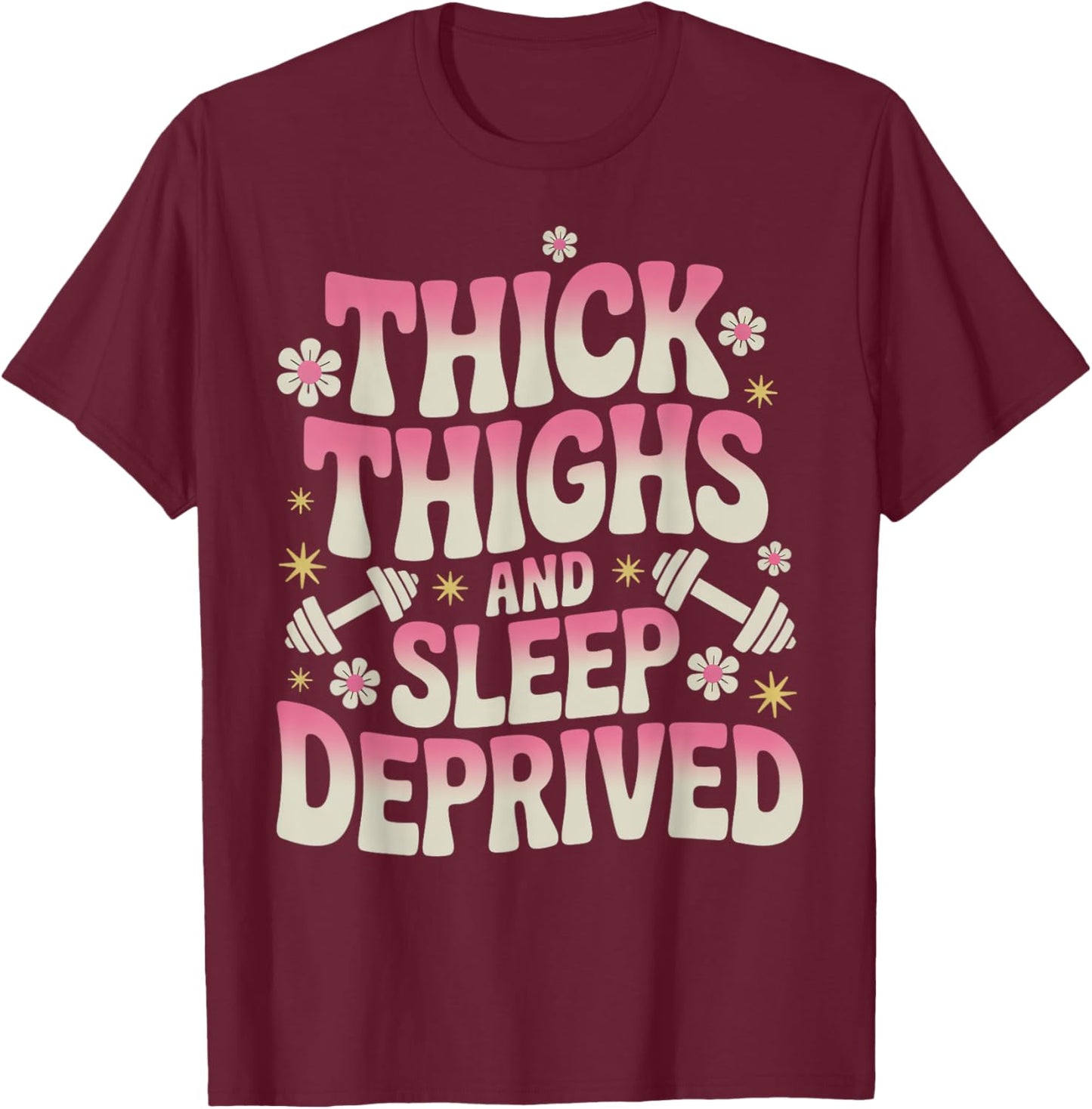 Thick Thighs Sleep Gym Workout Thick Thighs T-Shirt - T-Shirt | Maroon