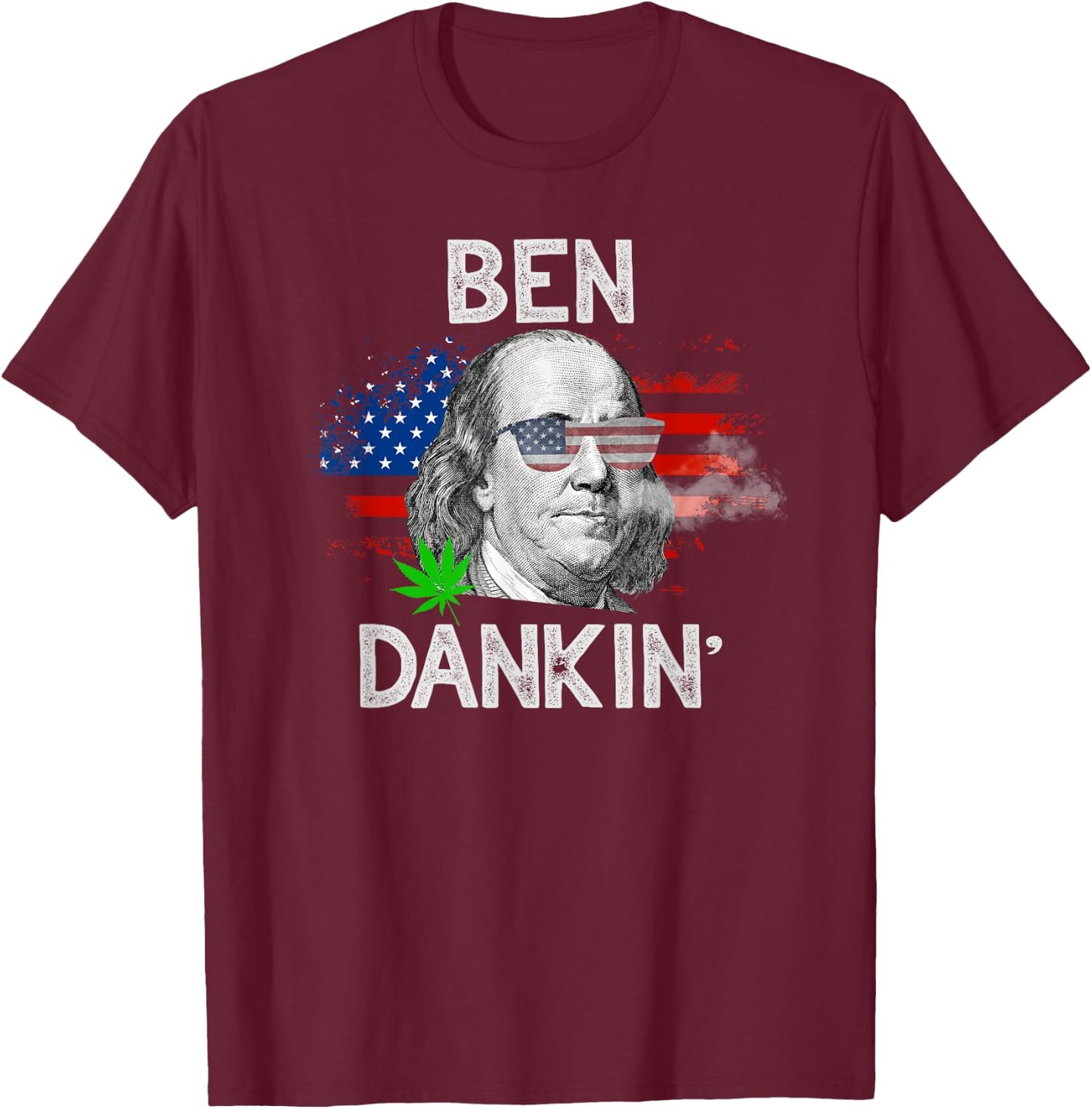 Funny Weed Shirts GIfts 4th Of July Stoner Ben Drankin T-Shirt - T-Shirt | Maroon