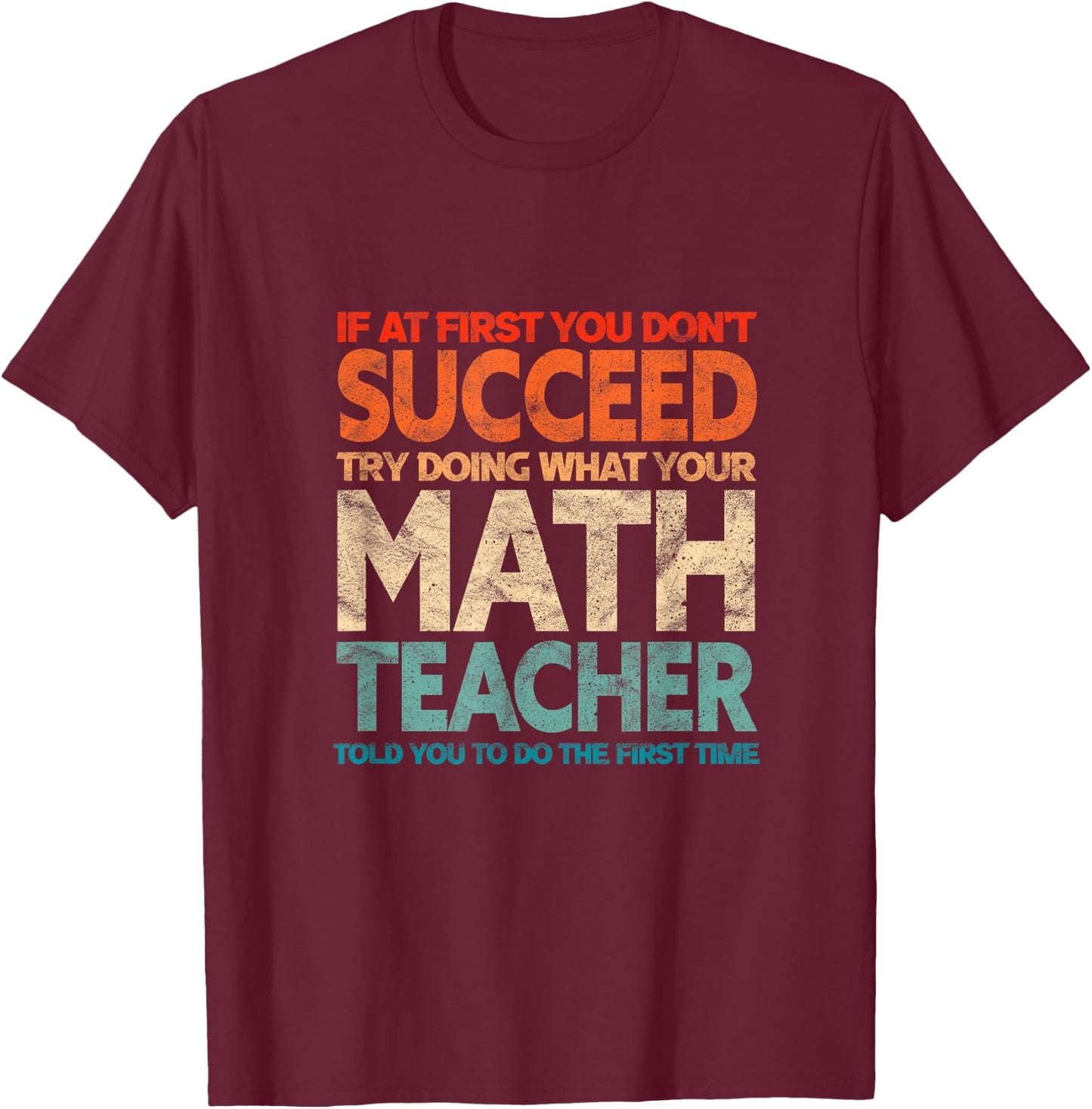 If You Have no Success at First, Try it with a Fun Maths Teacher T-Shirt - T-Shirt | Maroon