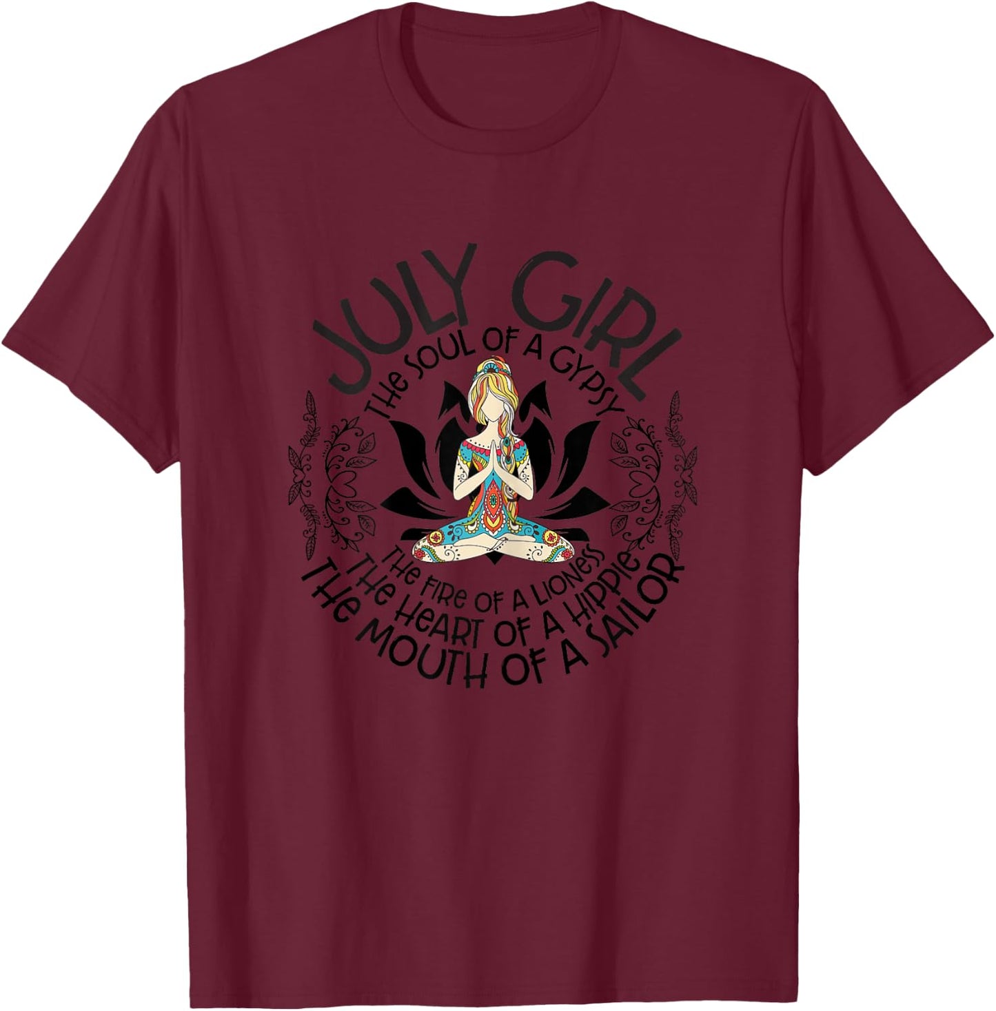 July Girl Soul Of A Gypsy Heart Of Hippie Mouth Of A Sailor T-Shirt - T-Shirt | Maroon