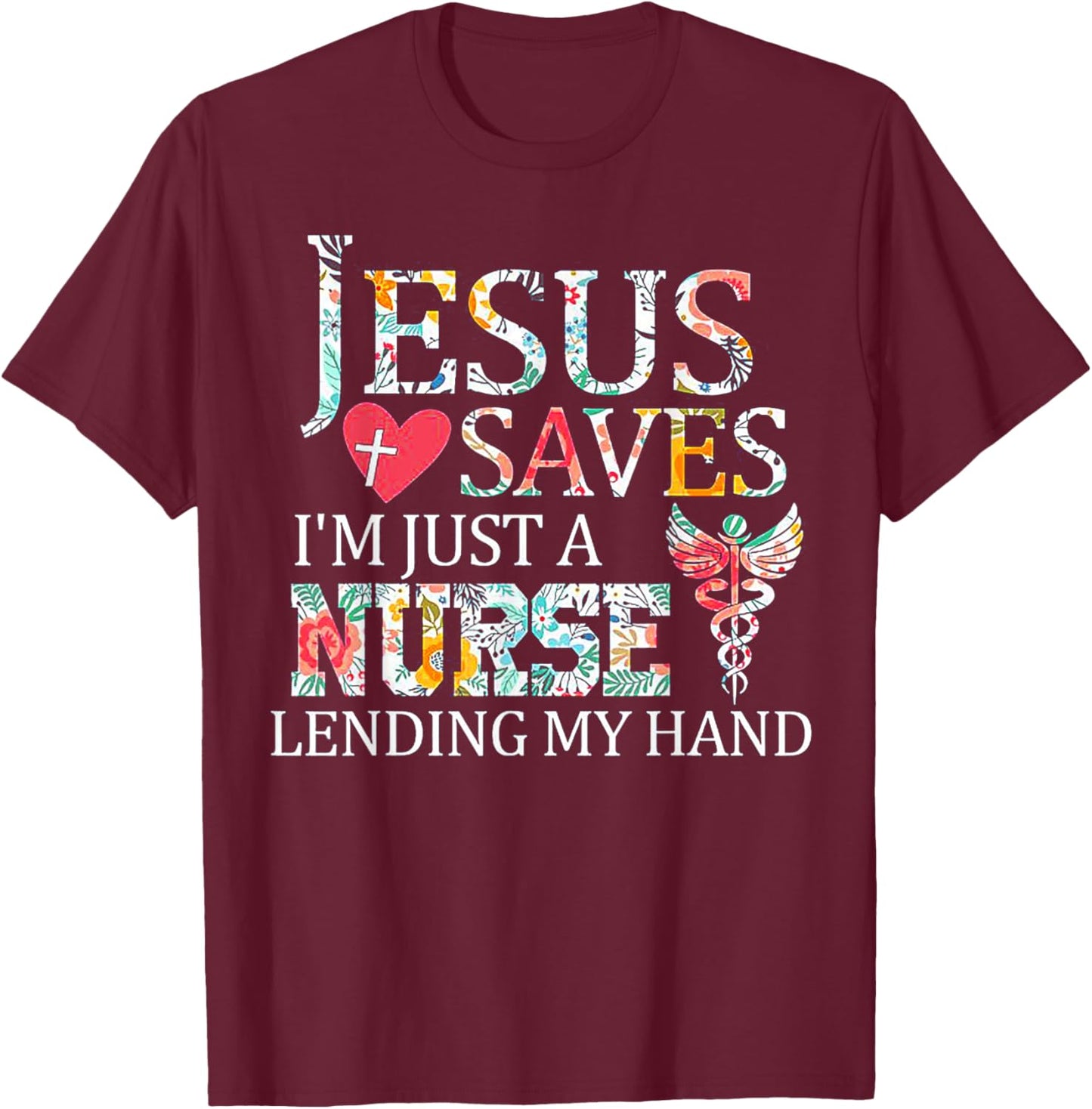 Jesus Saves I'm Just A Nurse Lending My Hand T-Shirt - T-Shirt | Maroon