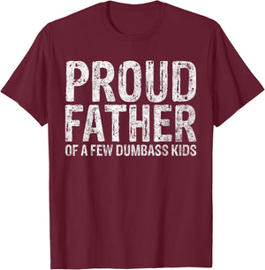 Proud Father Of A Few Dumbass Kids Funny Fathers Day T-Shirt - T-Shirt | Maroon