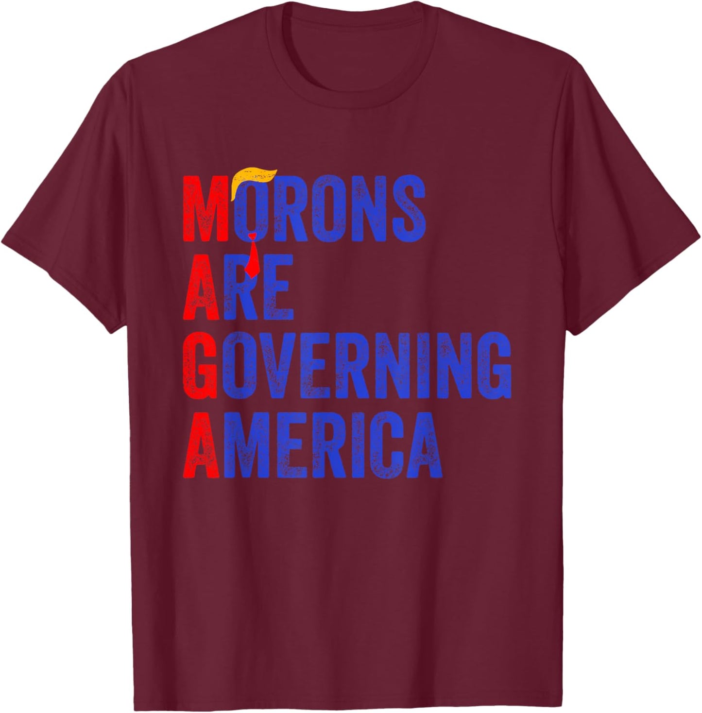 Morons Are Governing America Funny Trump 2024 T-Shirt - T-Shirt | Maroon