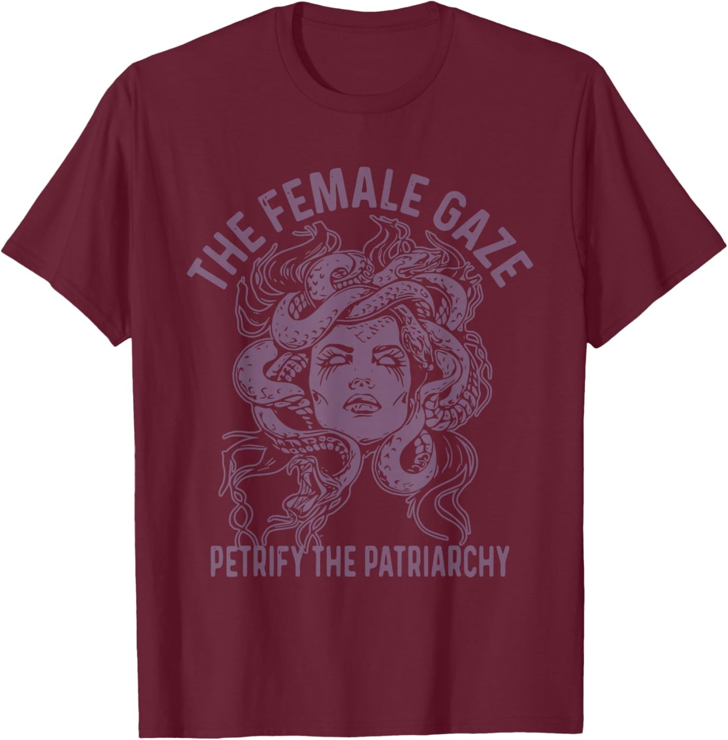 Medusa The Female Gaze Petrify The Patriarchy T-Shirt - T-Shirt | Maroon