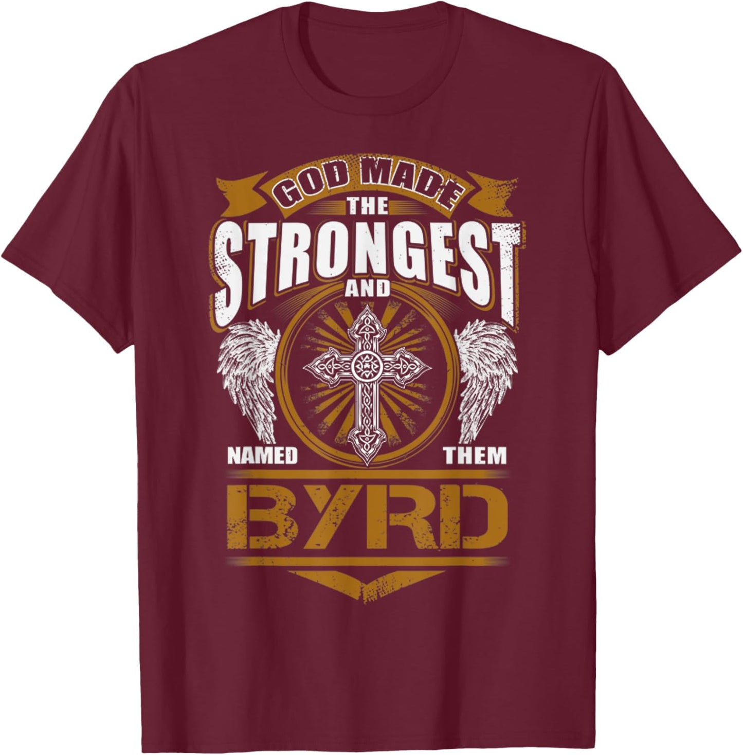God Found Strongest And Named Them Byrd Gift Byrd Name T-Shirt - T-Shirt | Maroon