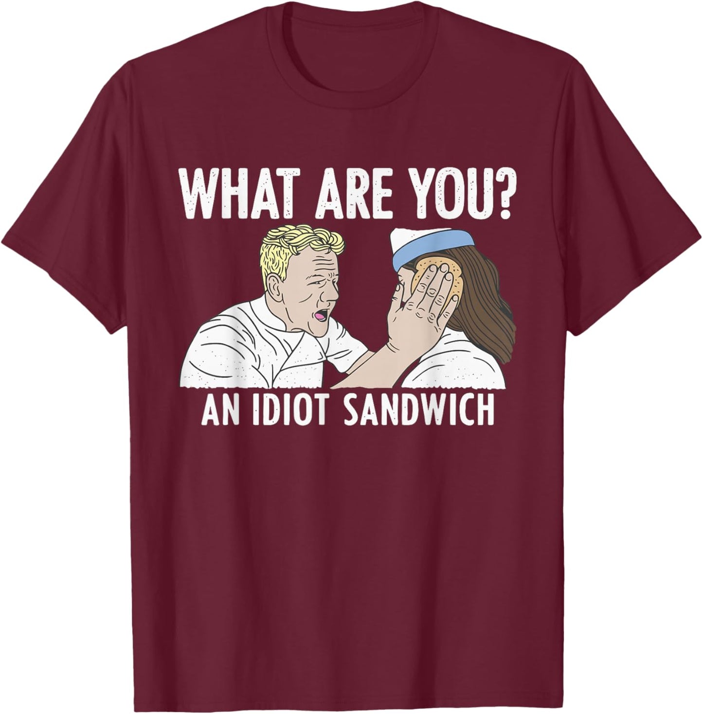 What are You? an Idiot Sandwich Funny T-Shirt - T-Shirt | Maroon