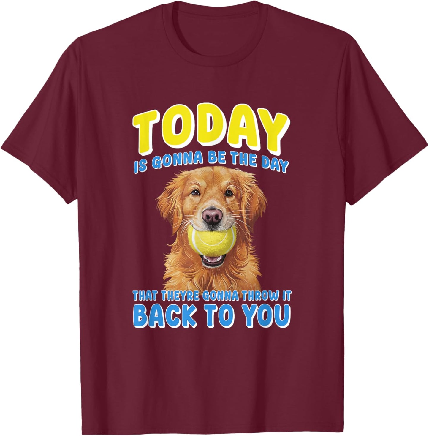 To Day Is Gonna Be The Day That Theyre Gonna Throw It T-Shirt - T-Shirt | Maroon