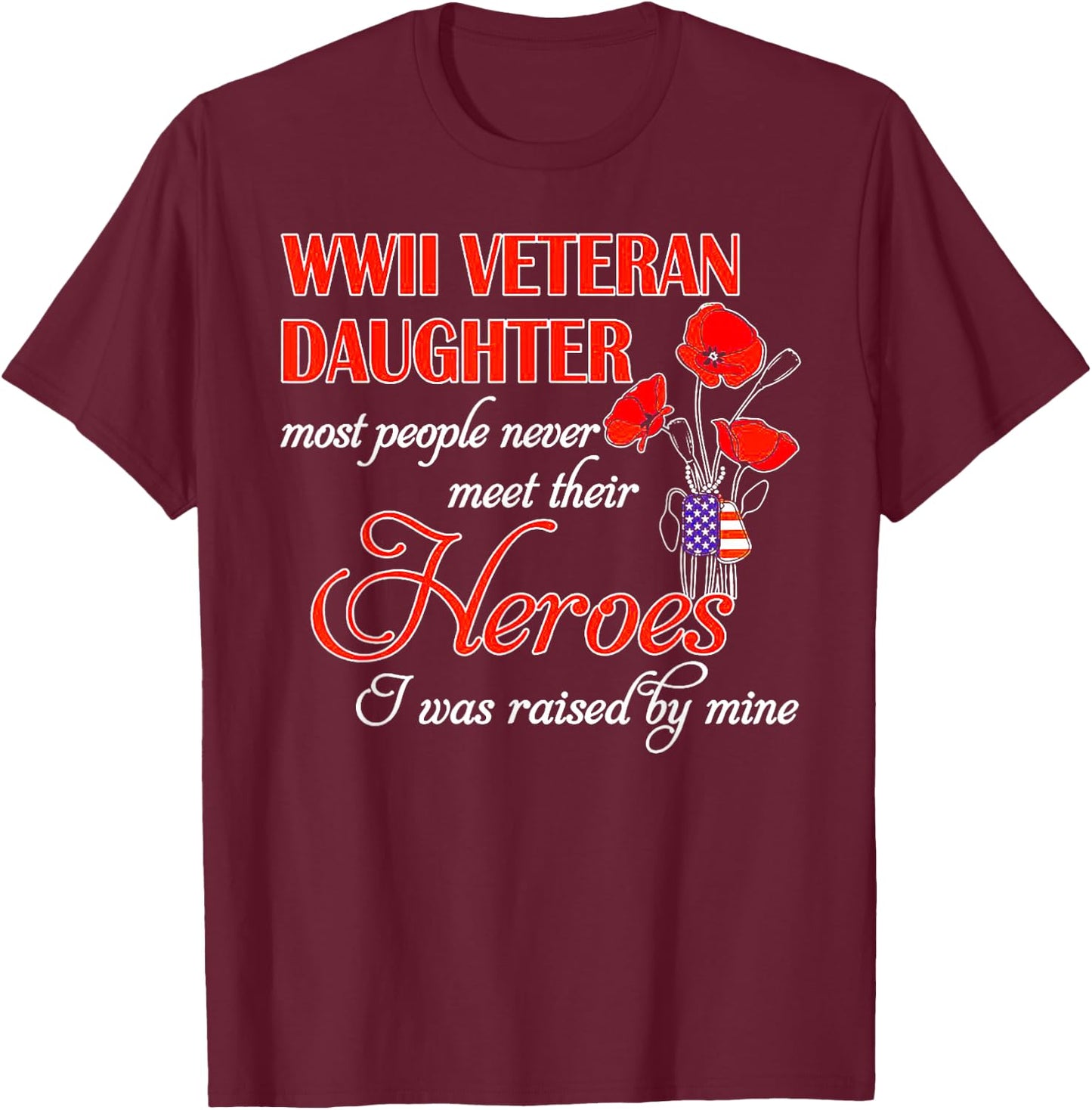 WWII Veteran Daughter Heroes Raised By Mine T-Shirt - T-Shirt | Maroon