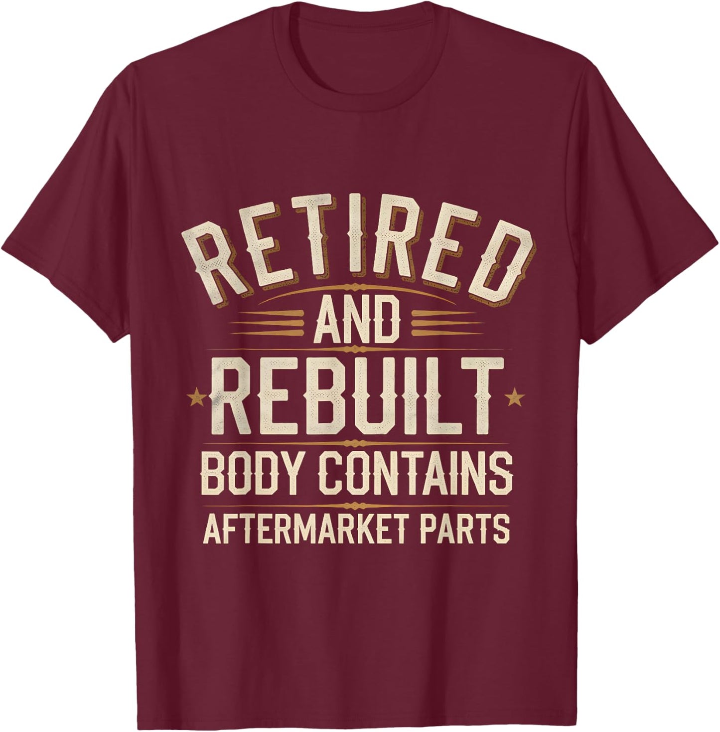 Retired And Rebuilt Body Contains Aftermarket Parts T-Shirt - T-Shirt | Maroon